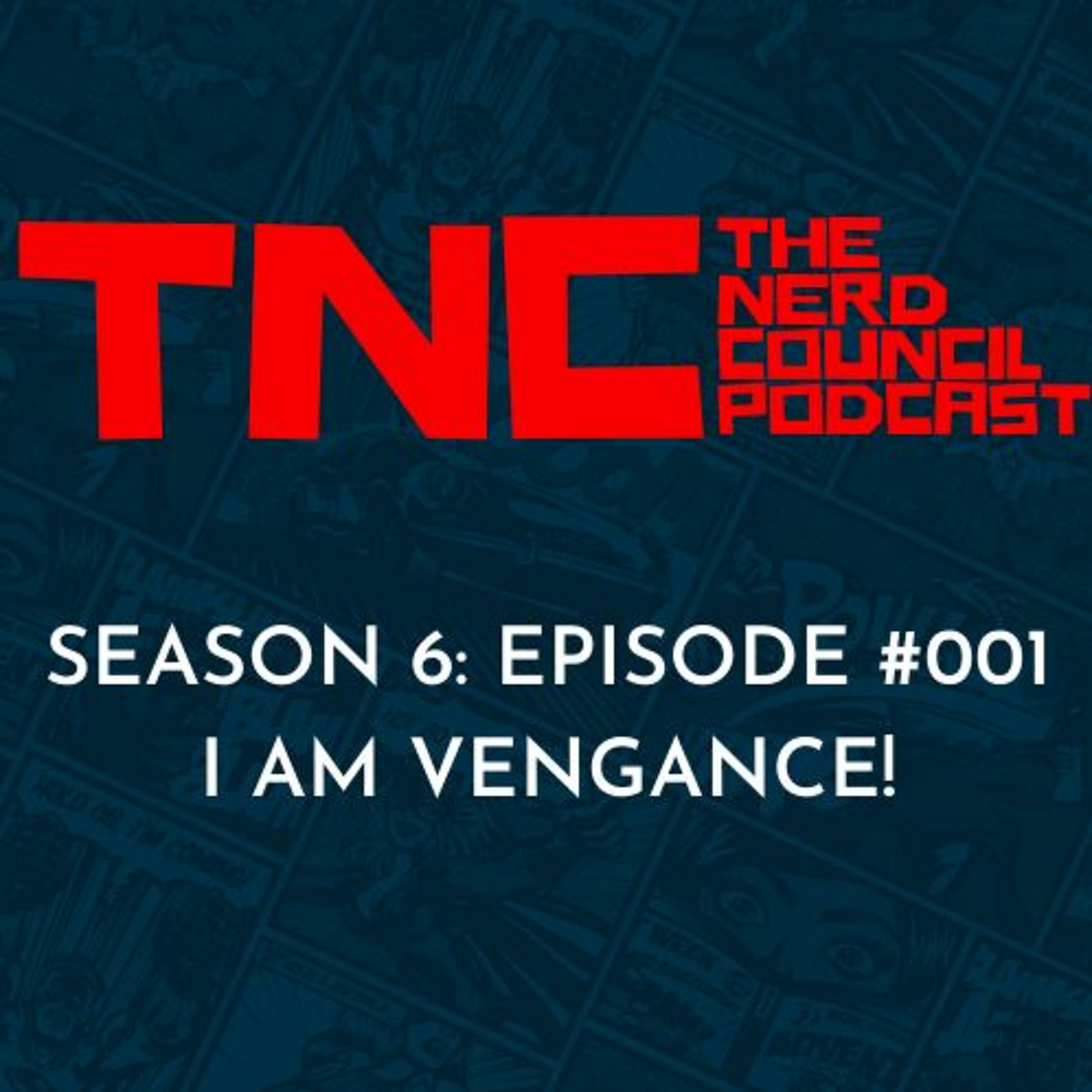 Season 6: Episode #001 - I Am Vengance