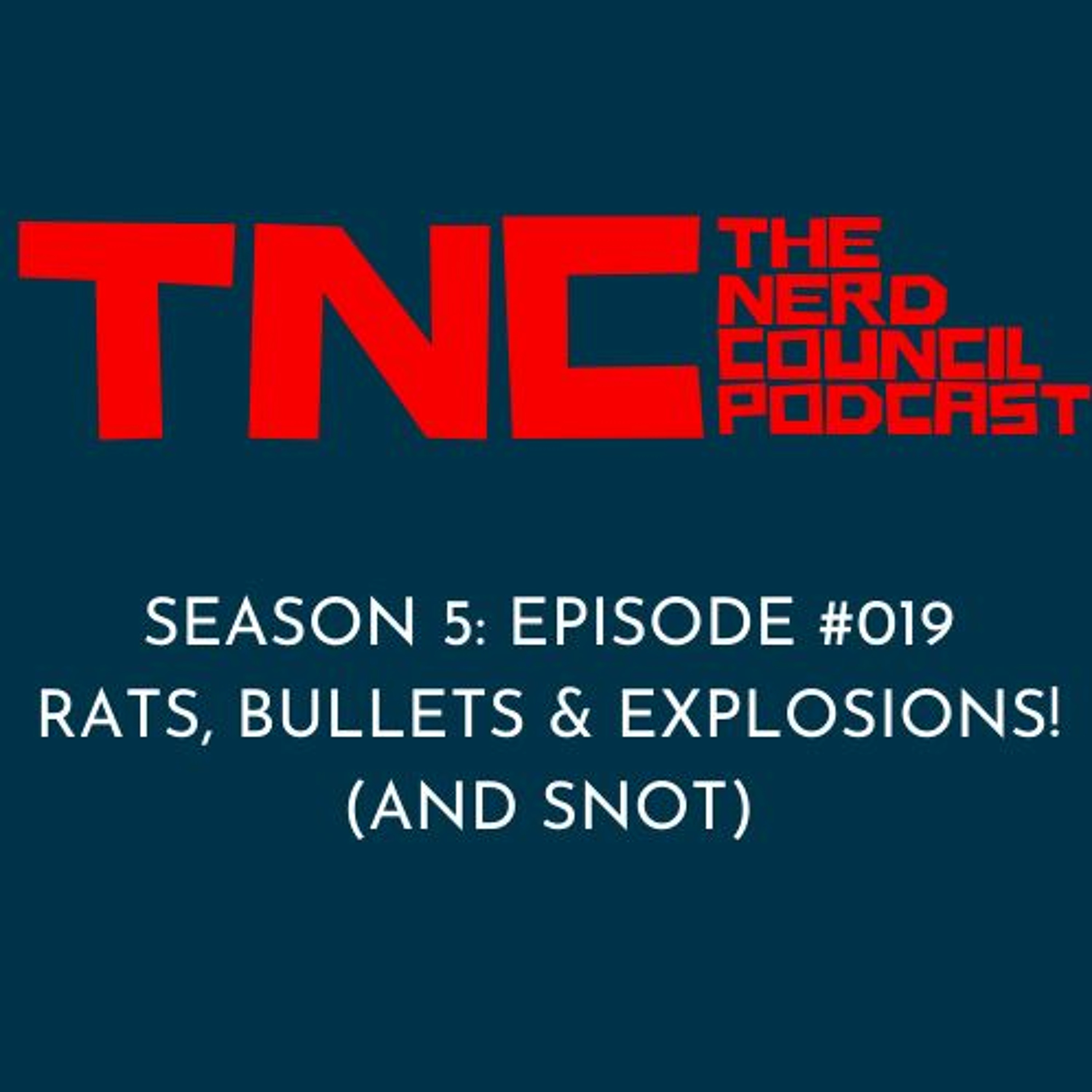 Season 5: Episode #019 - Rats, Bullets & Explosions! (and Snot)