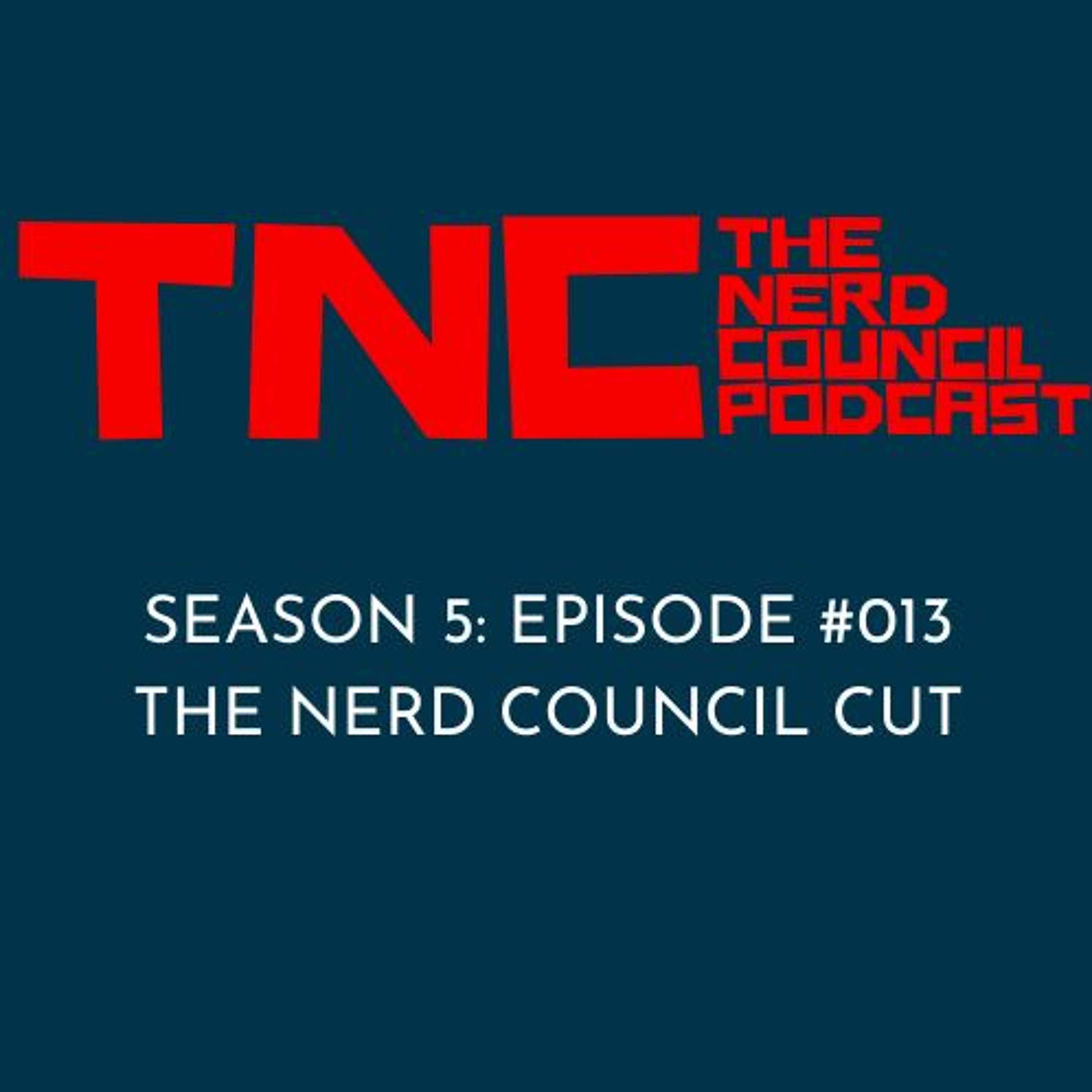 Season 5: Episode #013 - The Nerd Council Cut