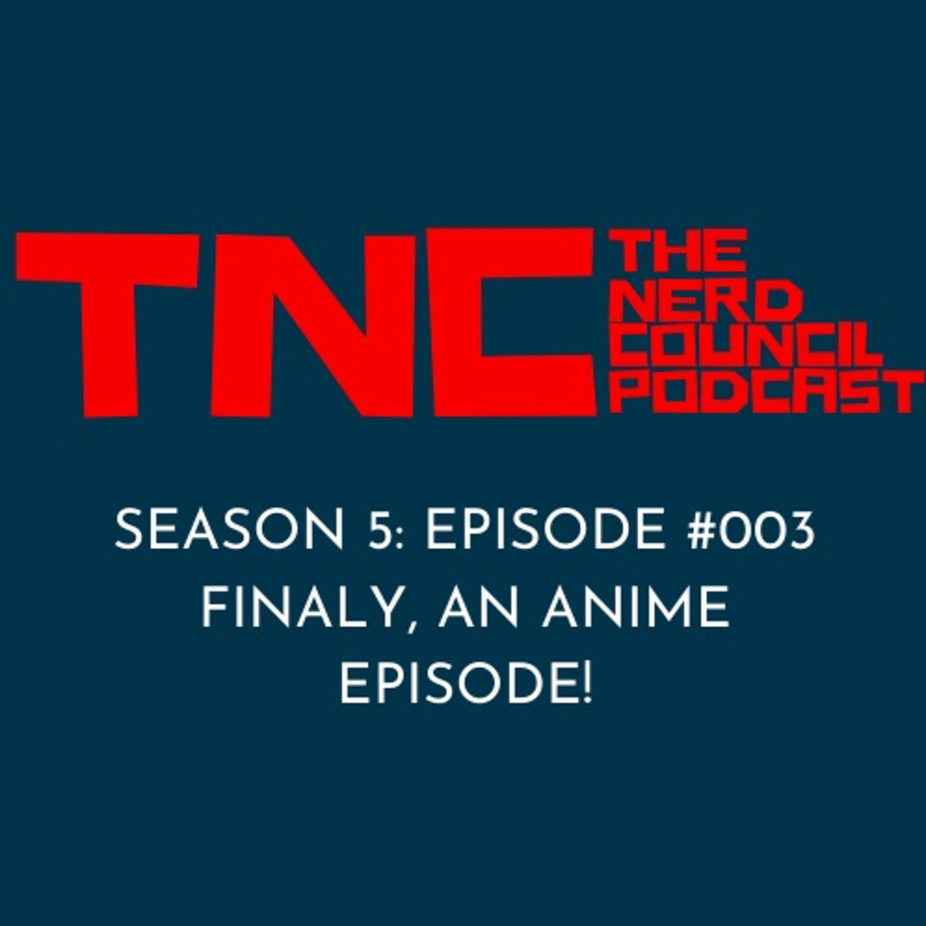 Season 5: Episode #003 - Finally, An Anime Episode!