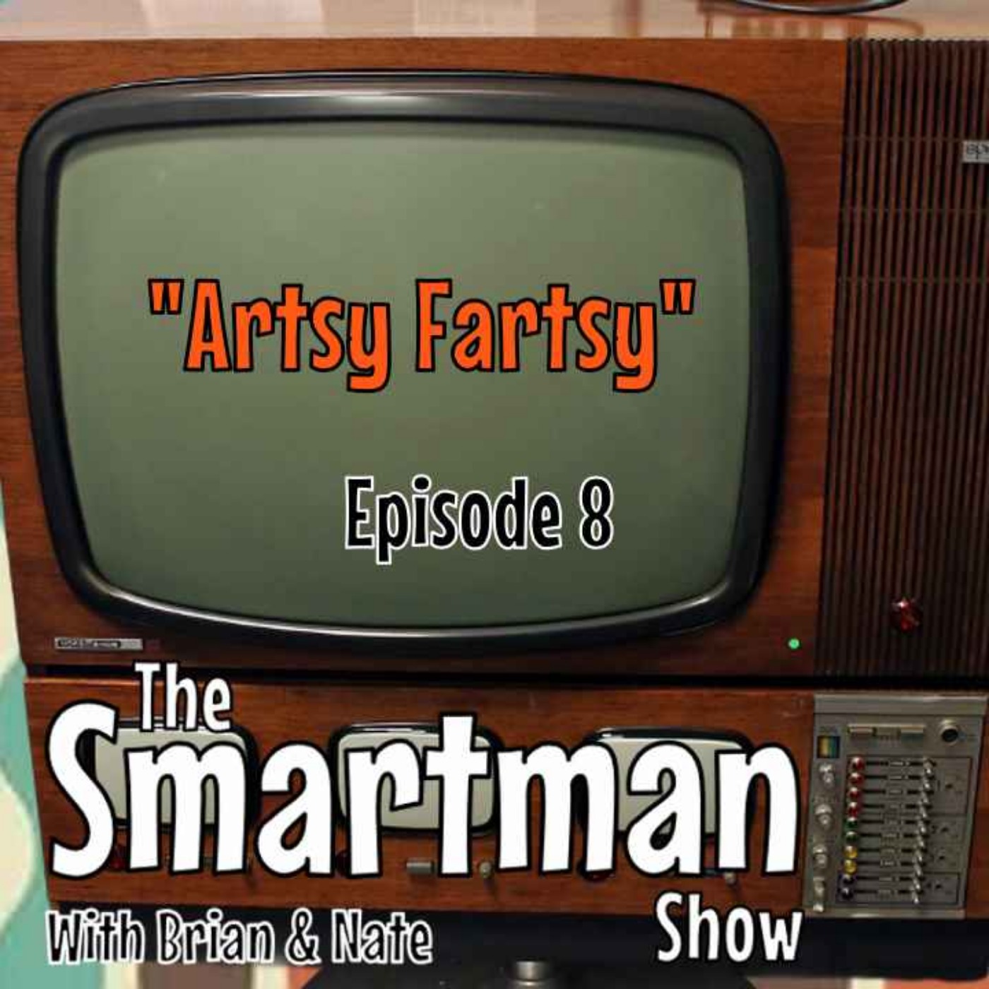 Smitty\'s What The Hell Everything & The Smartman Show Podcast W/ Brian & Nate