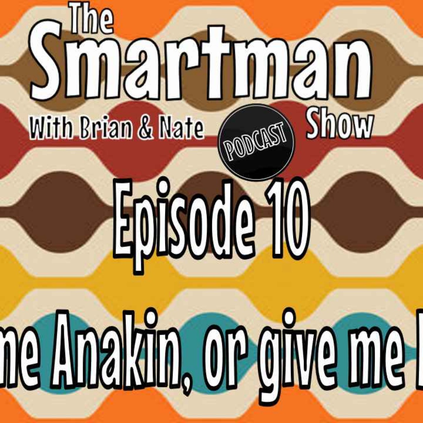 Smitty\'s What The Hell Everything & The Smartman Show Podcast W/ Brian & Nate
