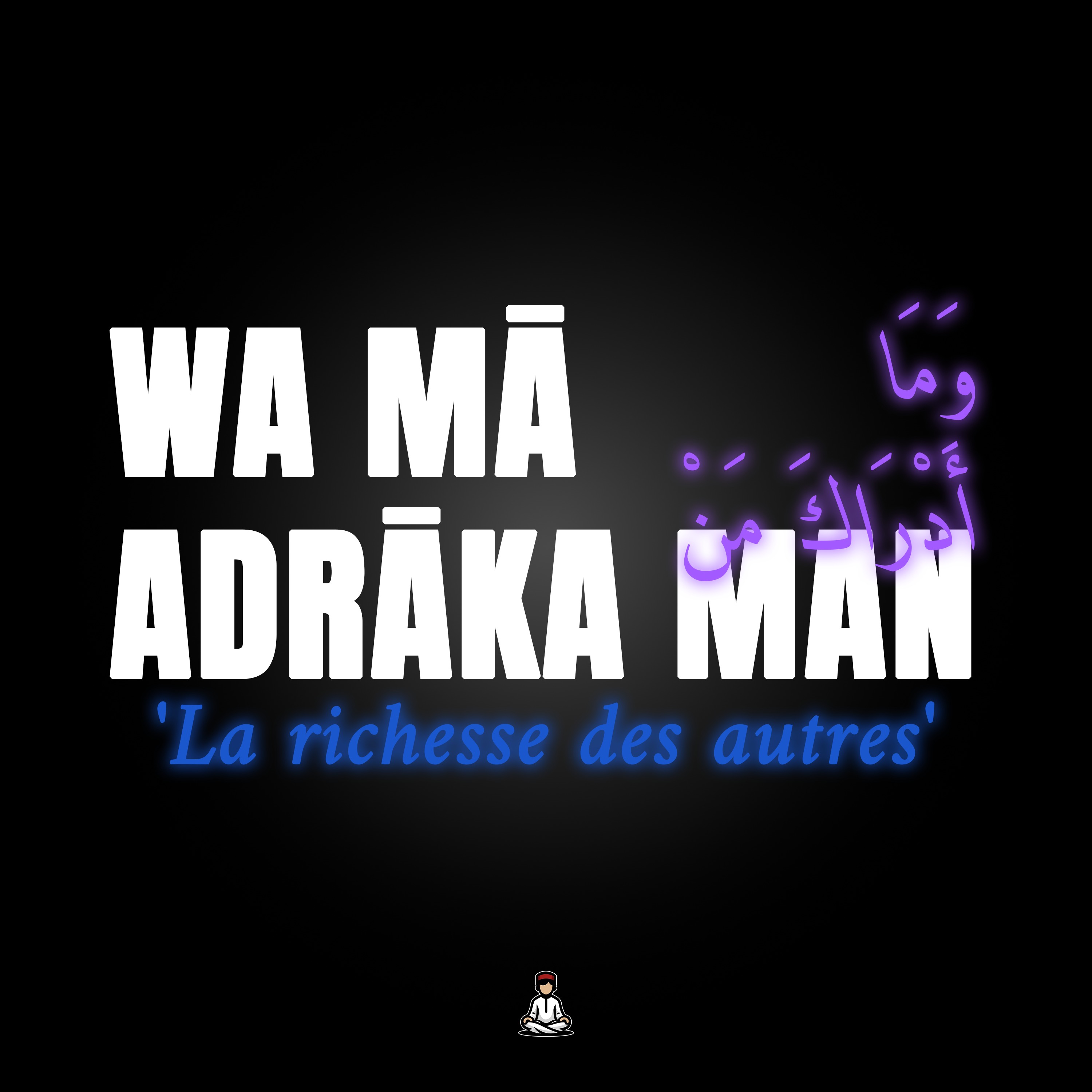 WA MĀ ADRĀKA MAN - وما أدراك من