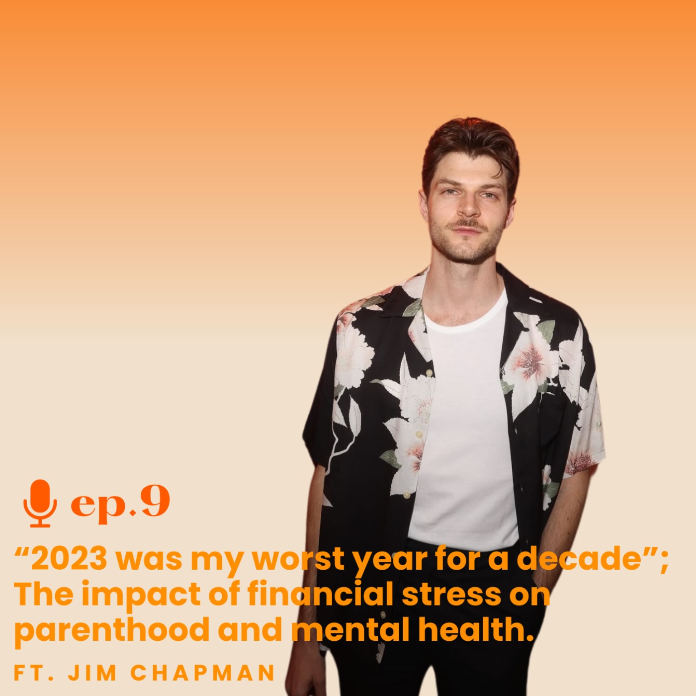 Ep. 9 "2023 was my worse year for about a decade"- The impact of financial stress on parenthood and mental health ft. Jim Chapman-