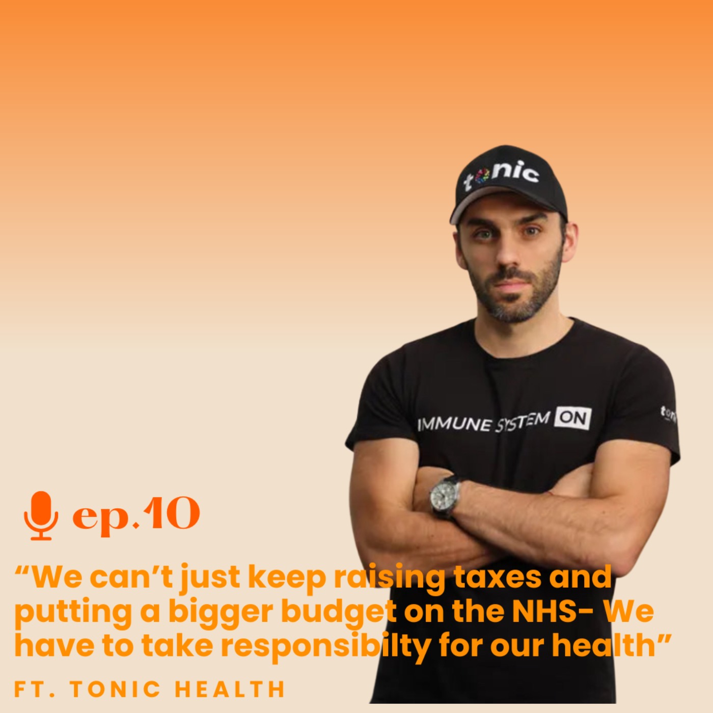 Ep.10 We can’t just keep raising taxes and putting a bigger budget on the NHS- We have to take responsibilty for our health ft. Tonic Health