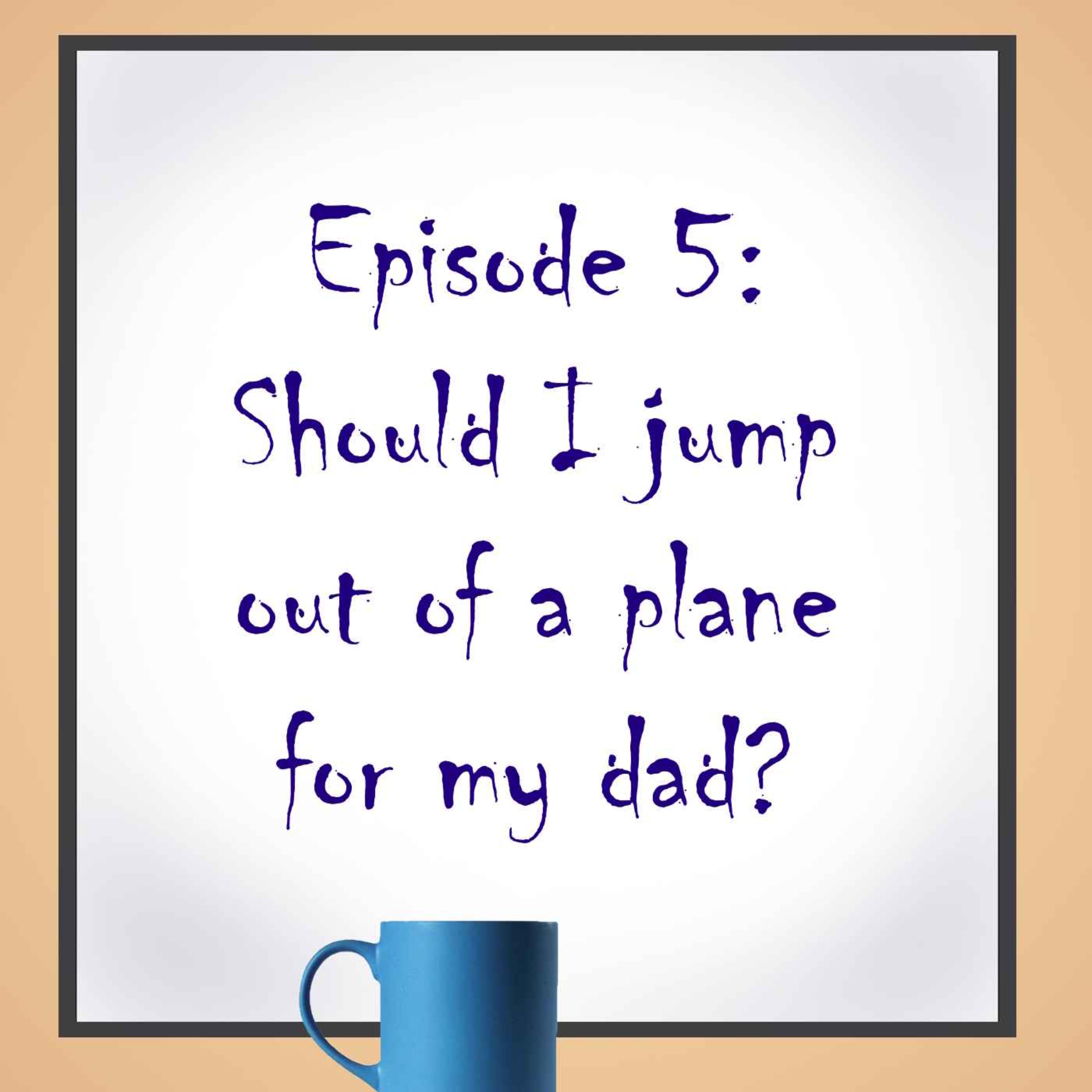 Should I jump out of a plane for my dad?