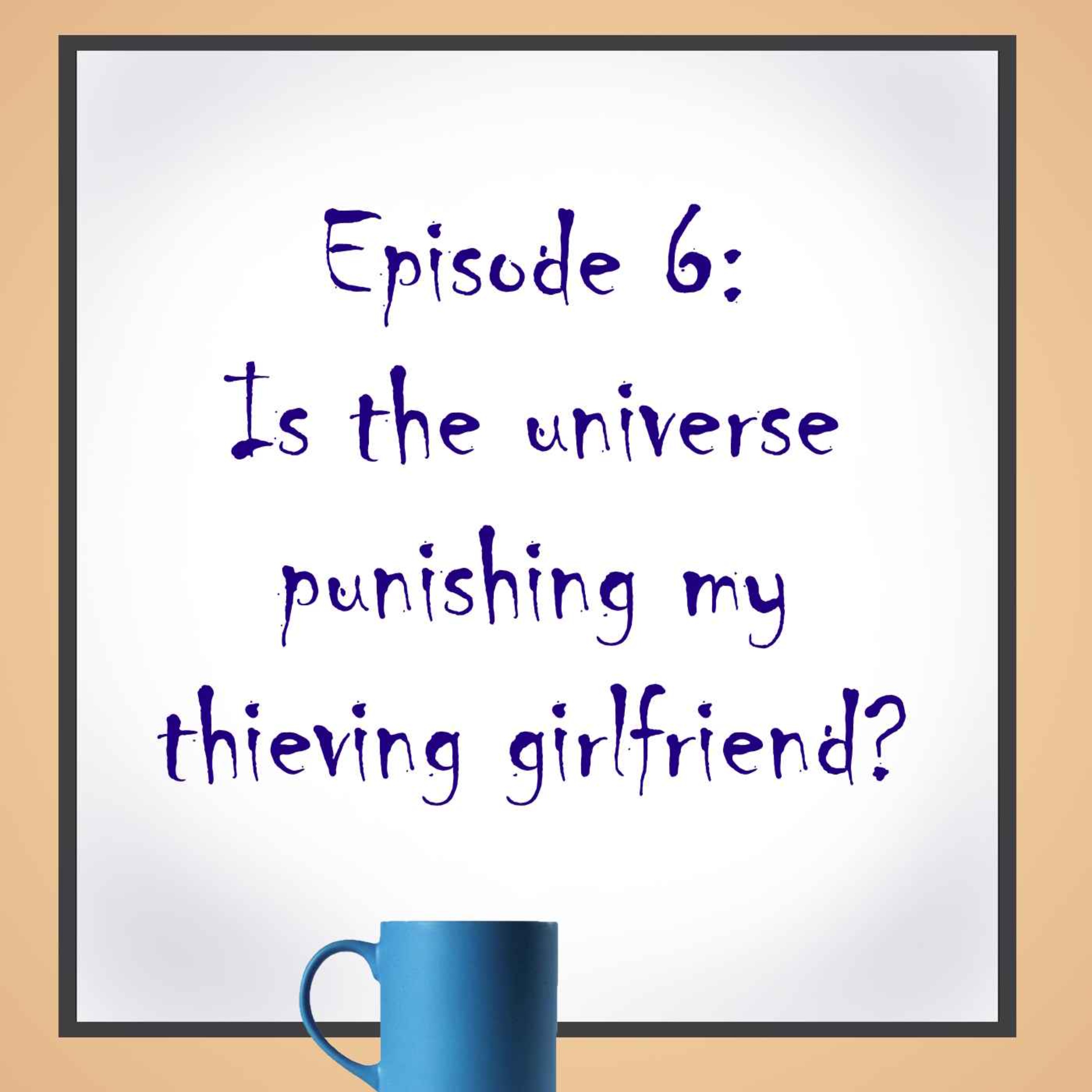 Is the universe punishing my thieving girlfriend?