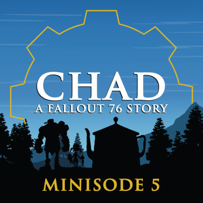 "CHAD: A Fallout 76 Story" Podcast