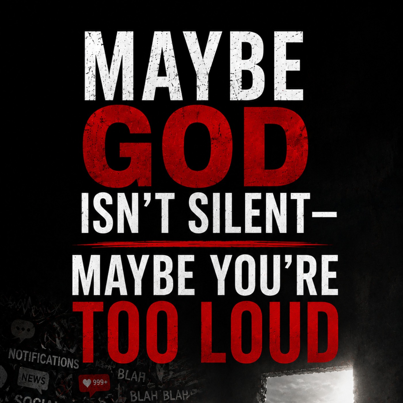 Maybe God Isn't Silent - Maybe You're Too Loud