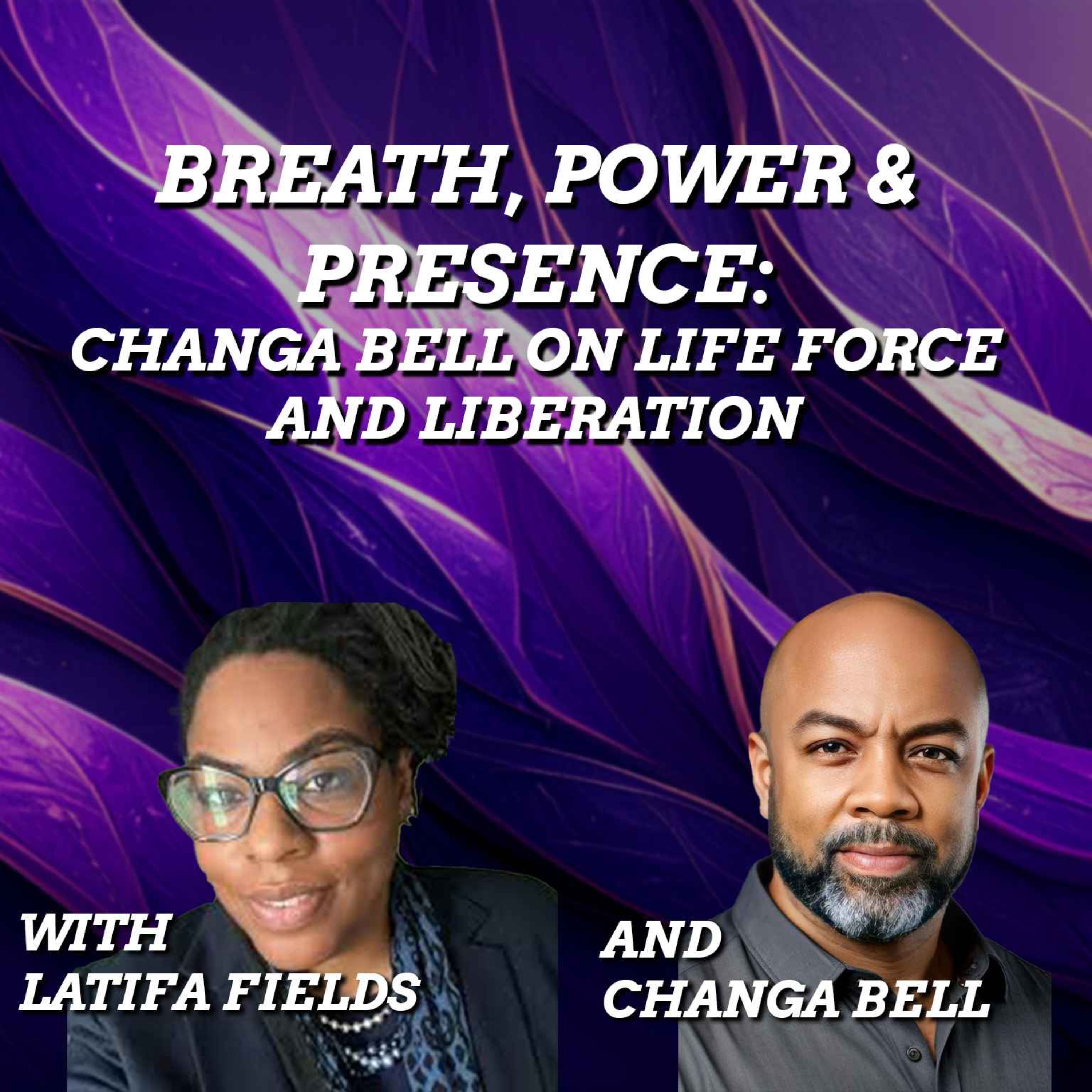 Breath, Power, and Presence: Changa Bell on Life Force and Liberation
