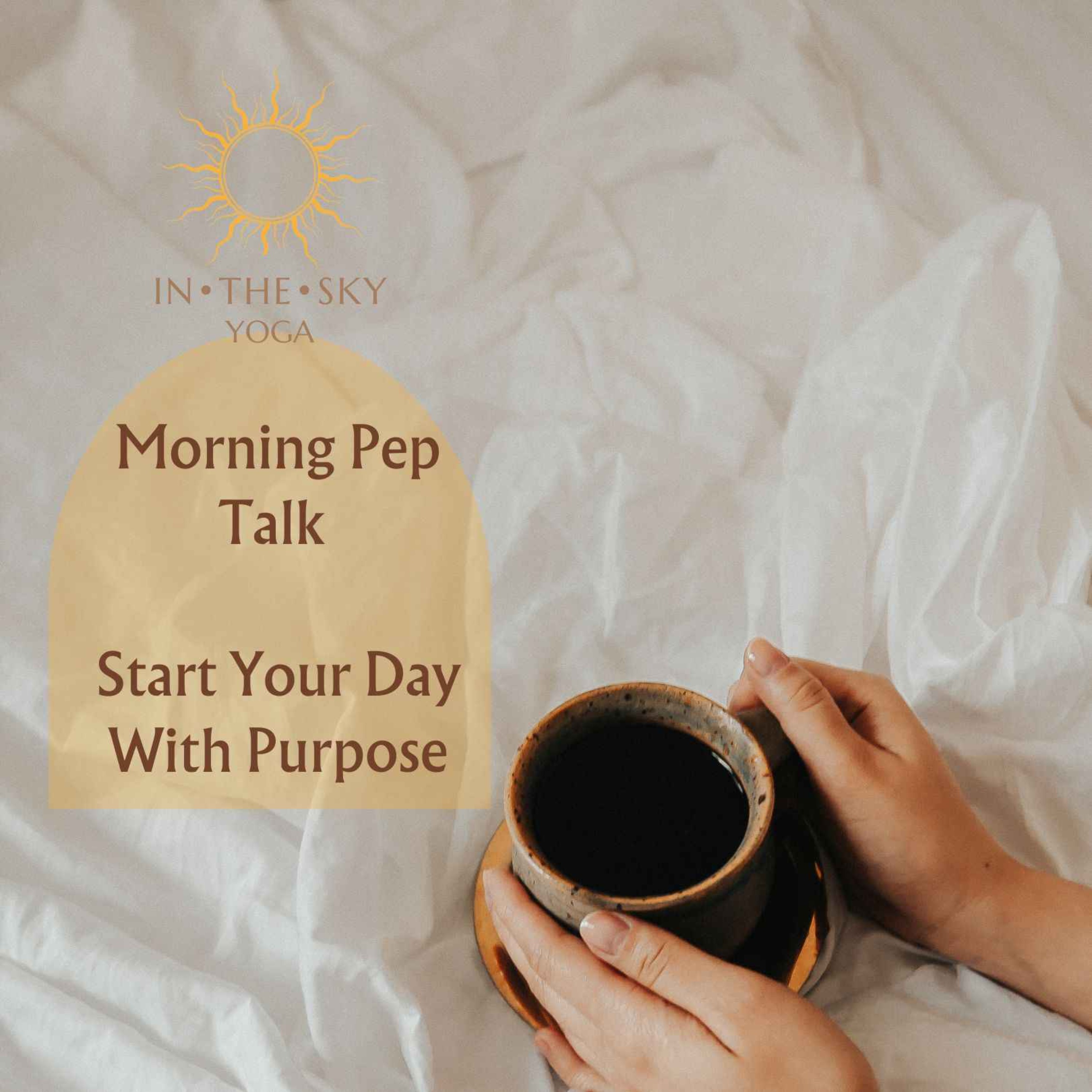Morning Pep Talk - Start Your Day with Purpose