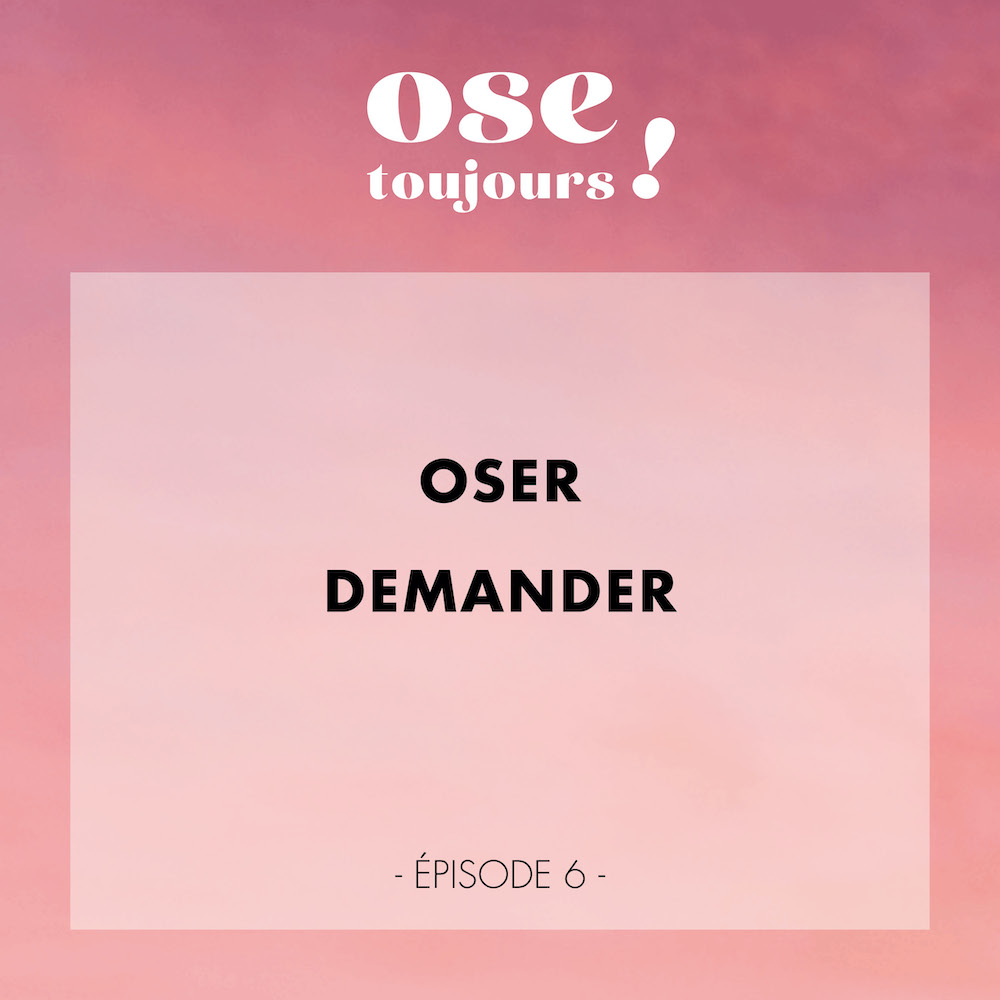 #06 - Oser demander