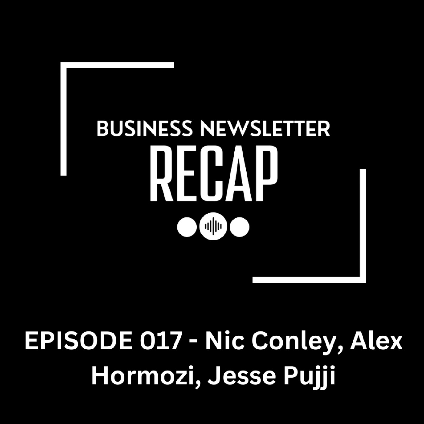 Episode 017 | Sales Tips From Nic Conley, Alex Hormozi, and Jesse Pujji