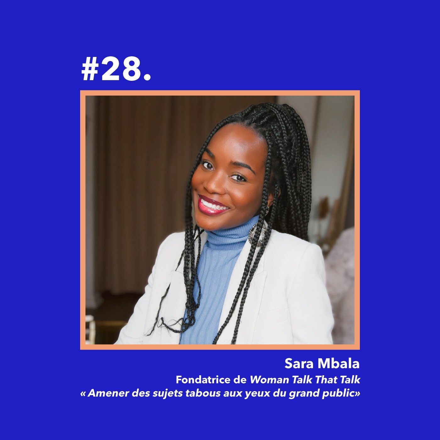 #28 : Sara Mbala, Fondatrice de Woman Talk That Talk  « Amener des sujets tabous aux yeux du grand public »