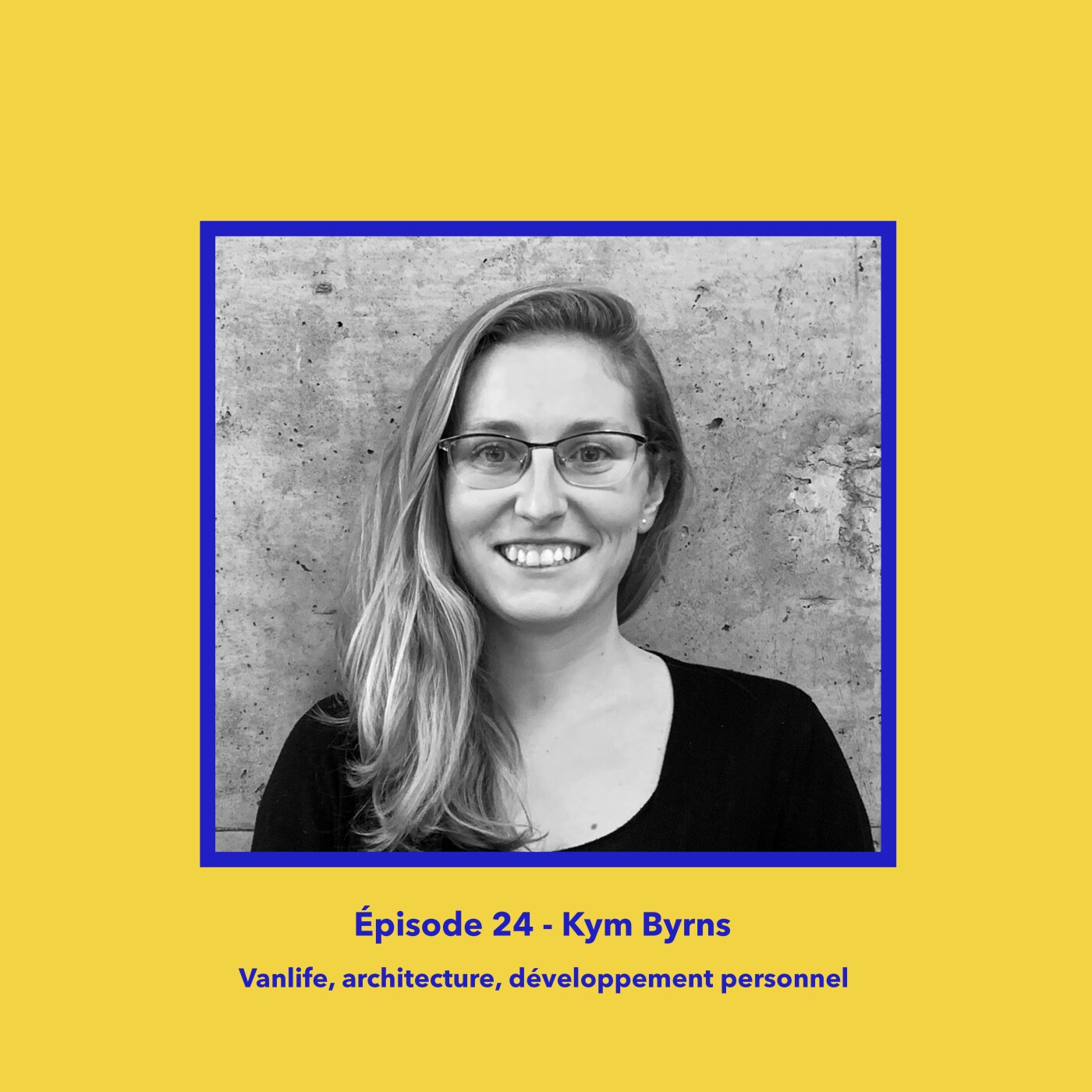 #24 : Kym Byrns - Vanlife, architecture, développement personnel