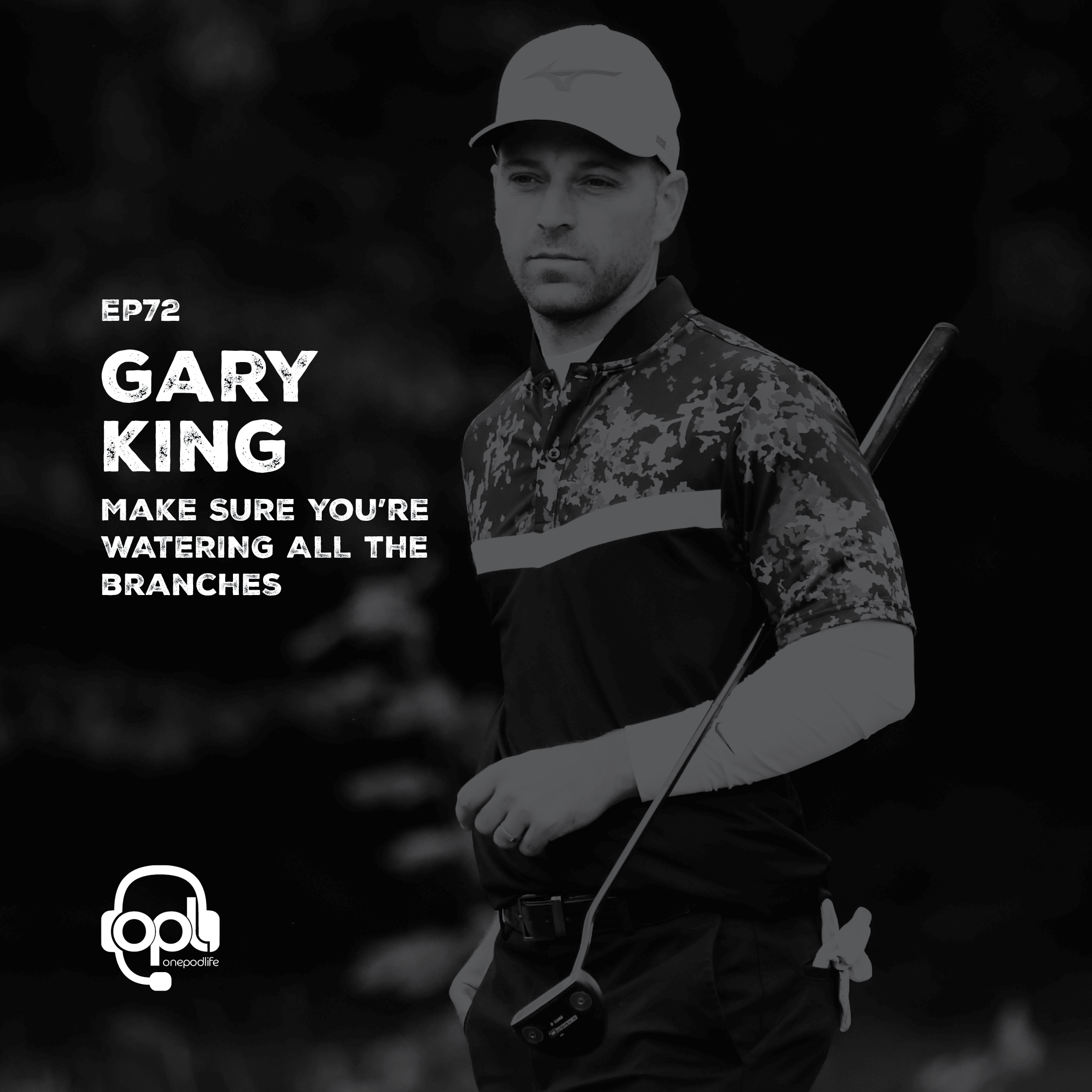 EP72 - Gary King | Make SURE you’re WATERING ALL the branches