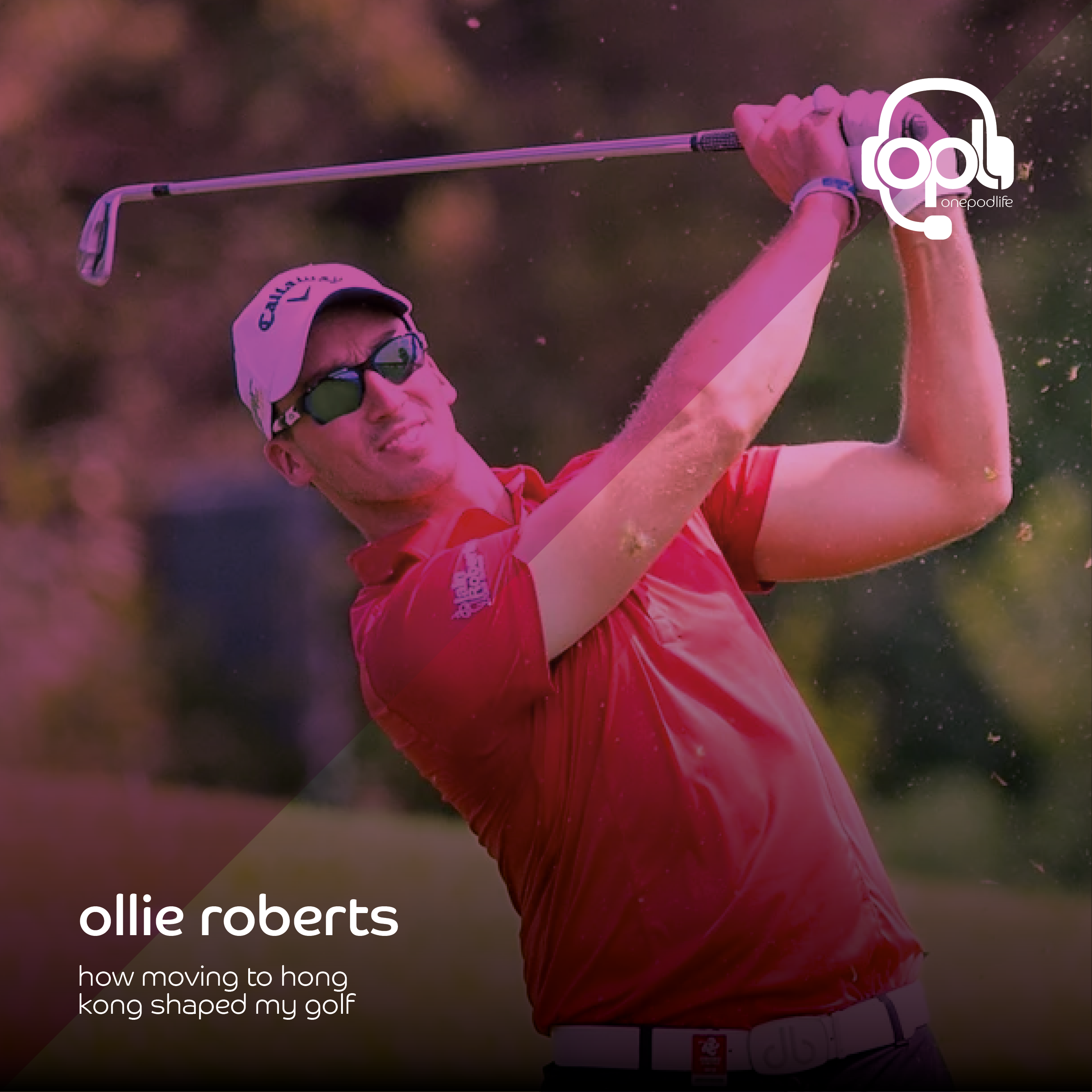 EP62 - Ollie Roberts | How moving to HONG KONG shaped my GOLF