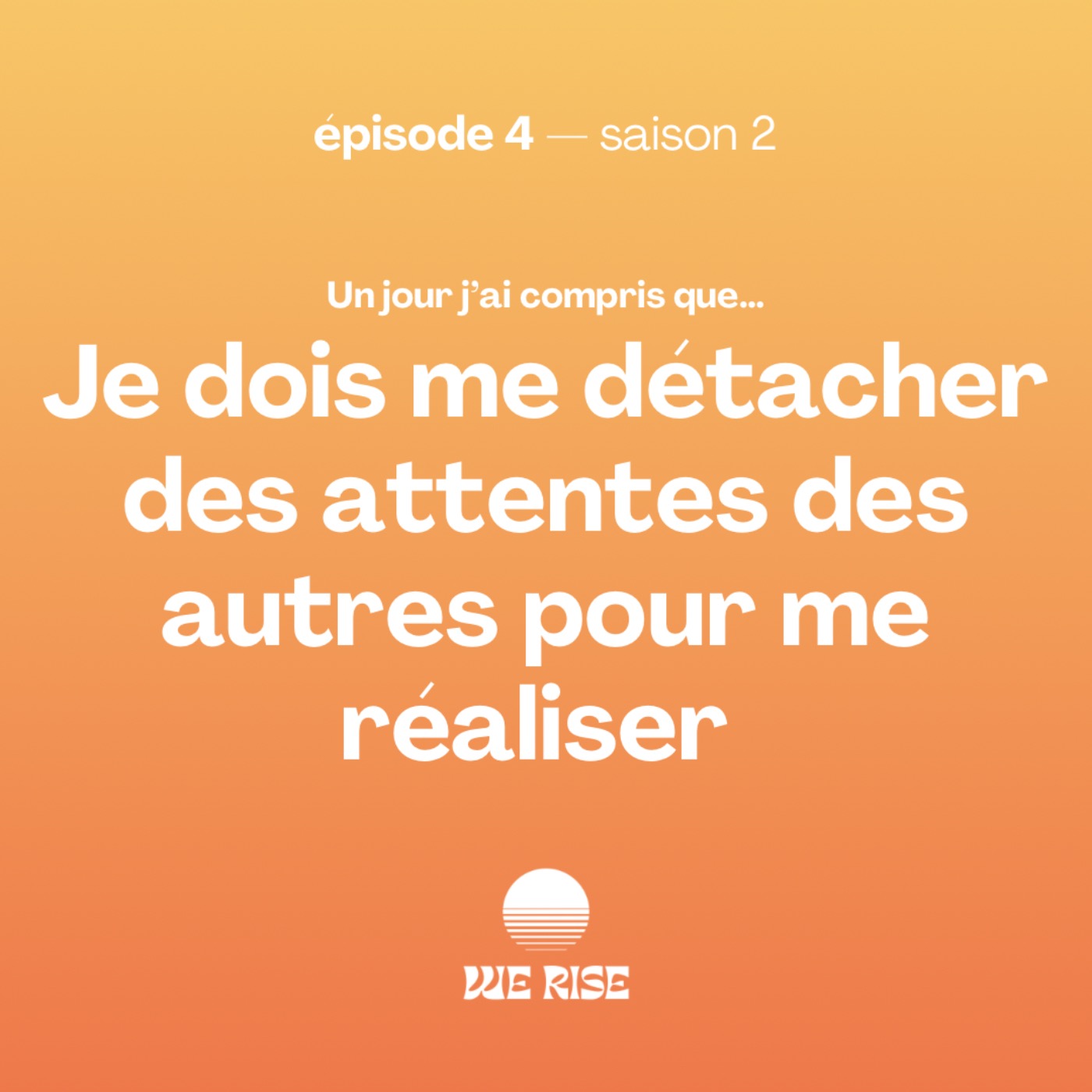 Je dois me détacher des attentes des autres pour me réaliser episode artwork