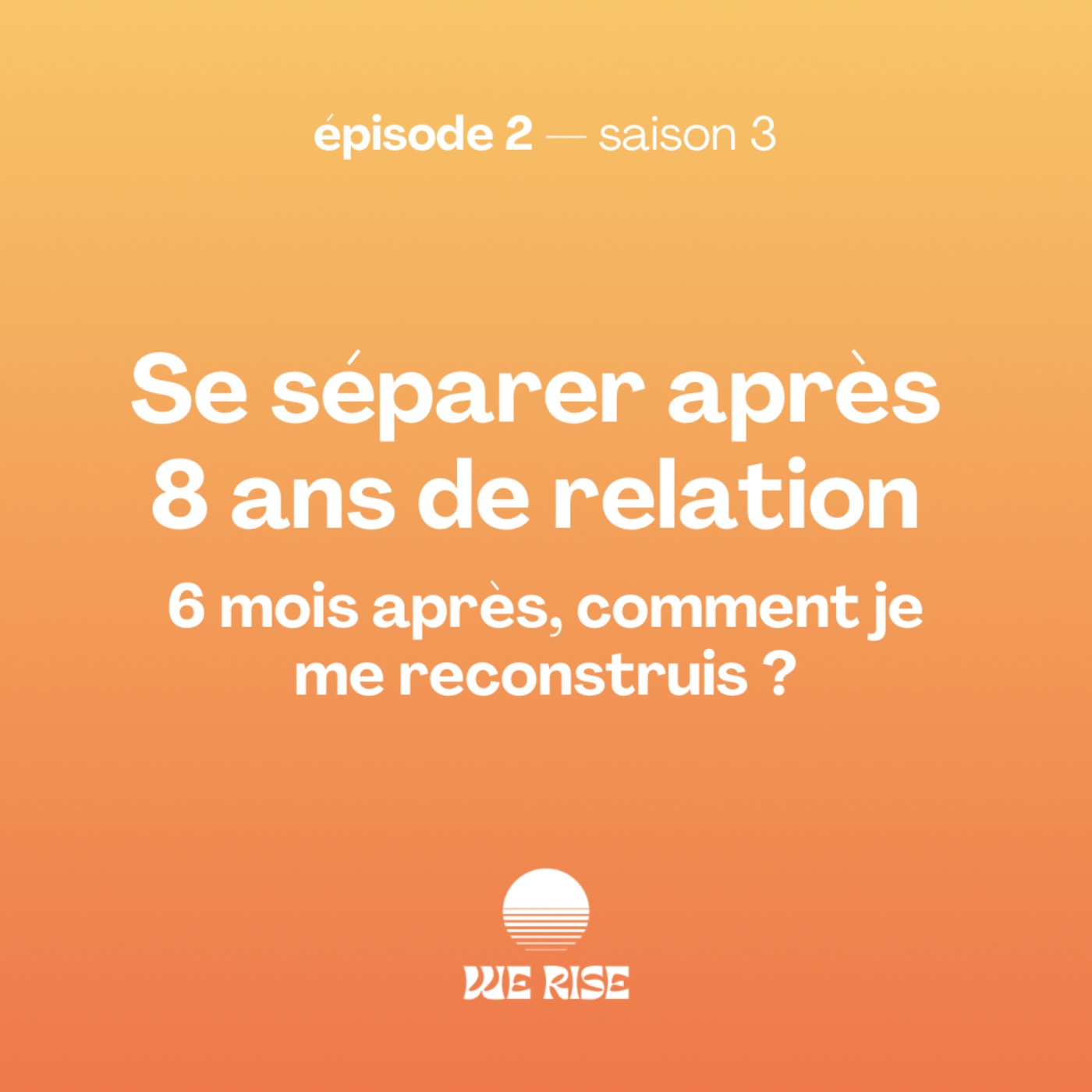 Se séparer après 8 ans de relation : 6 mois après comment je me reconstruis ? episode artwork