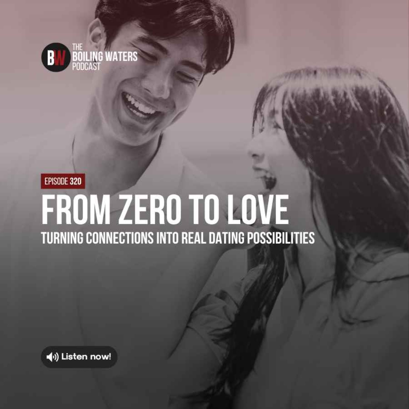 320. From Zero to Love: Turning Connections into Real Dating Possibilities