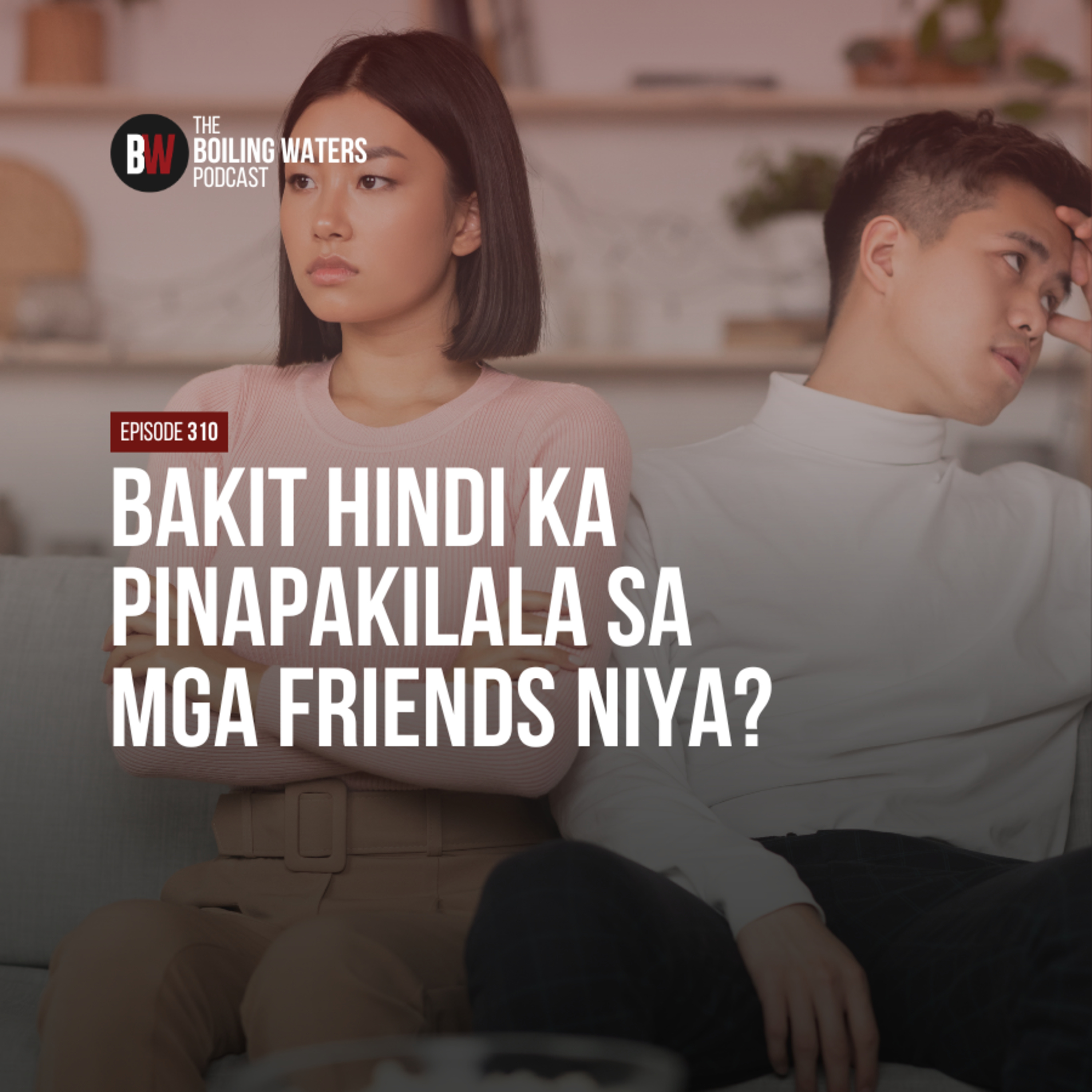 310. Bakit Hindi Ka Pinapakilala sa mga Friends Niya?