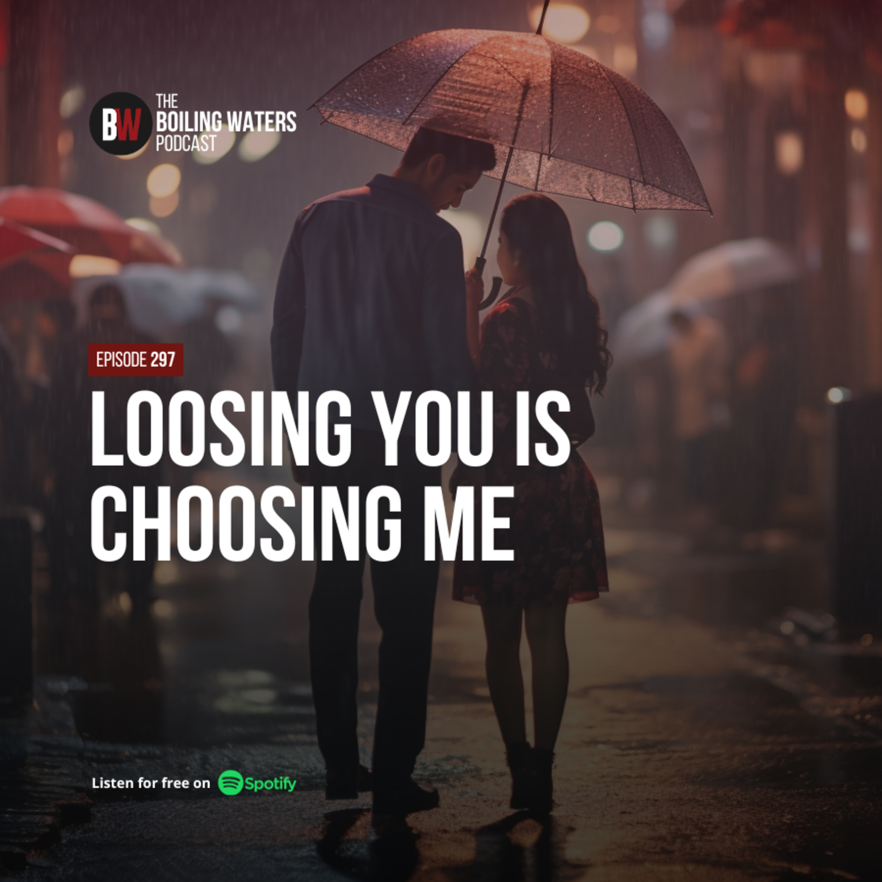 297. Losing You Is Choosing Me