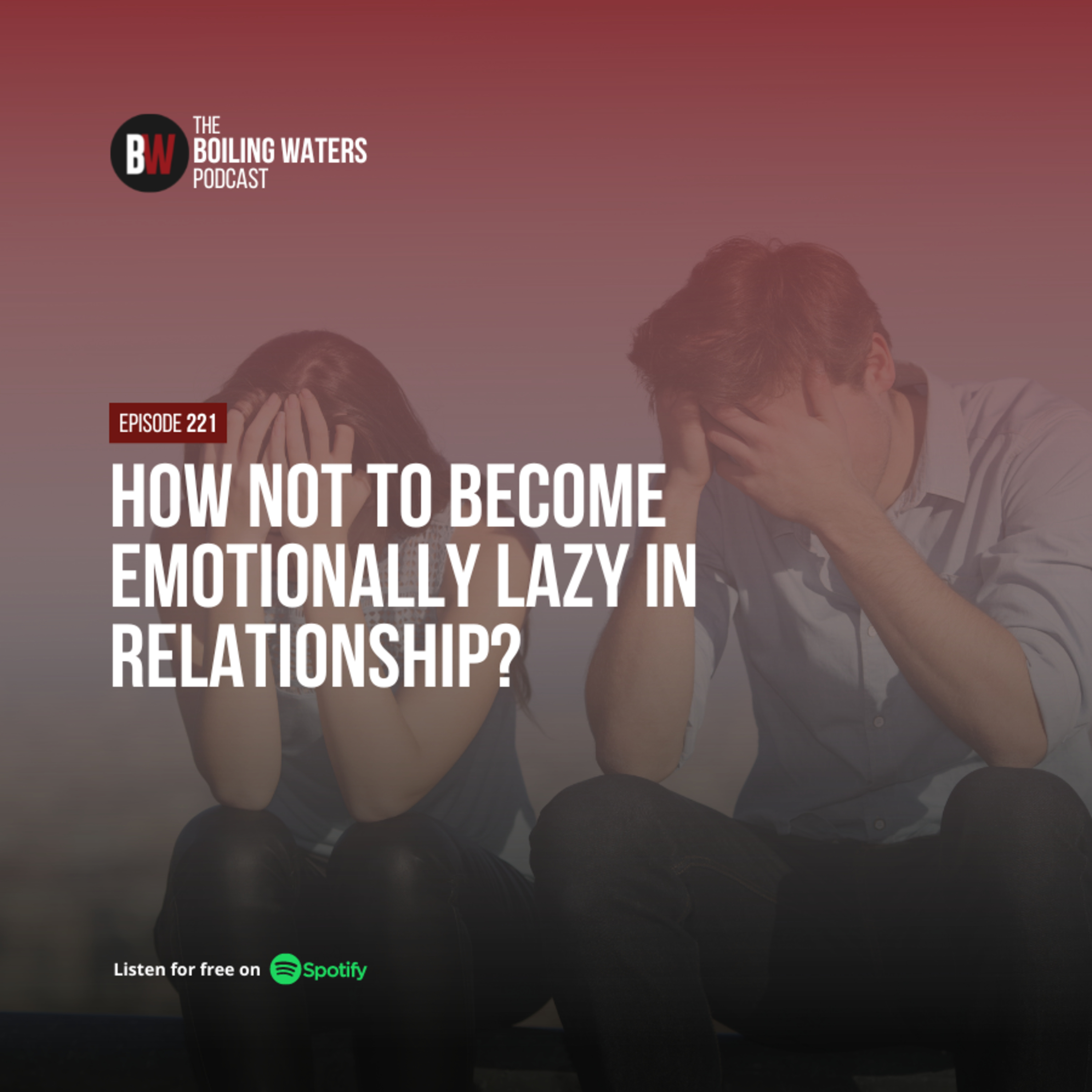 221. How Not To Become Emotionally Lazy in Relationship?