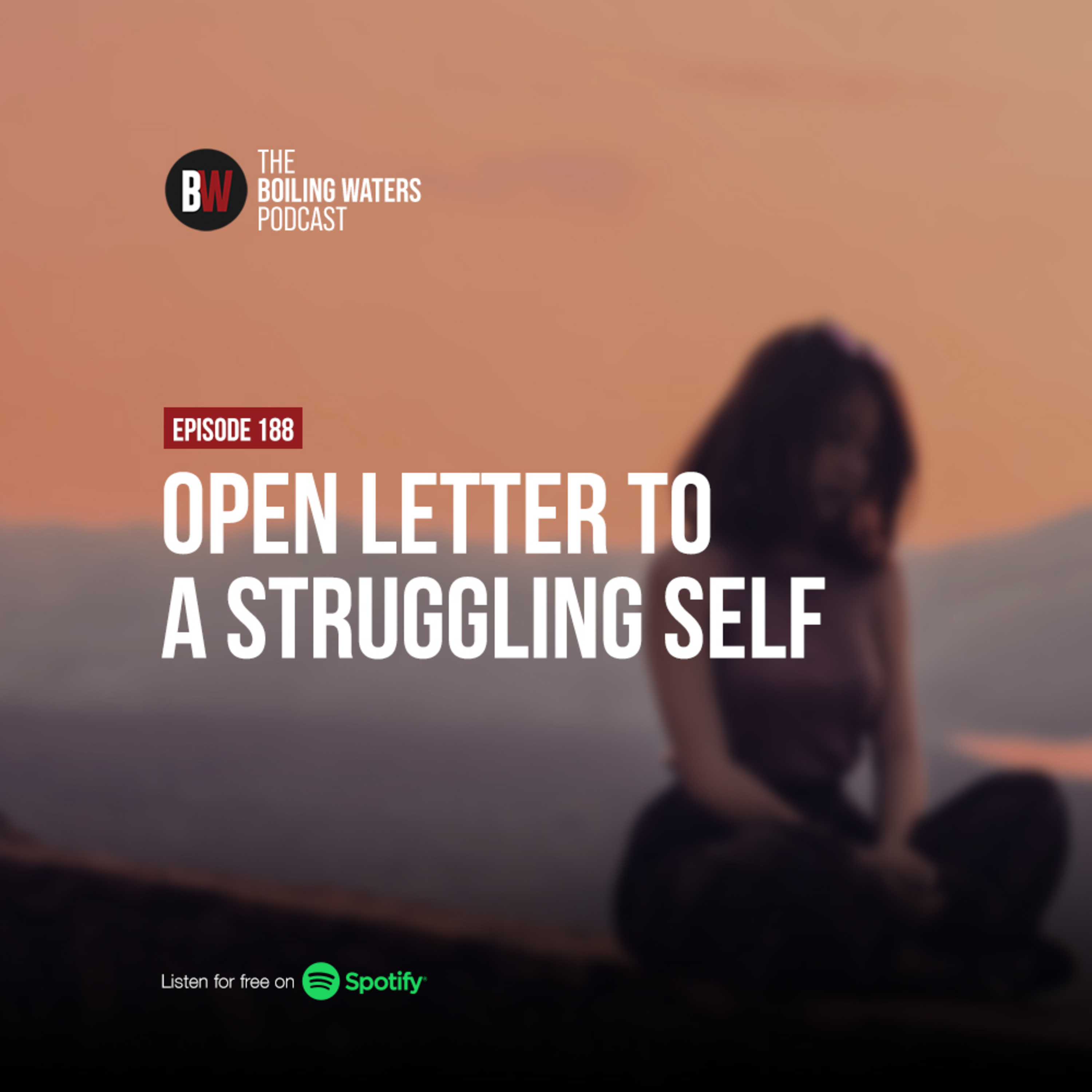 188. Open Letter To A Struggling Self