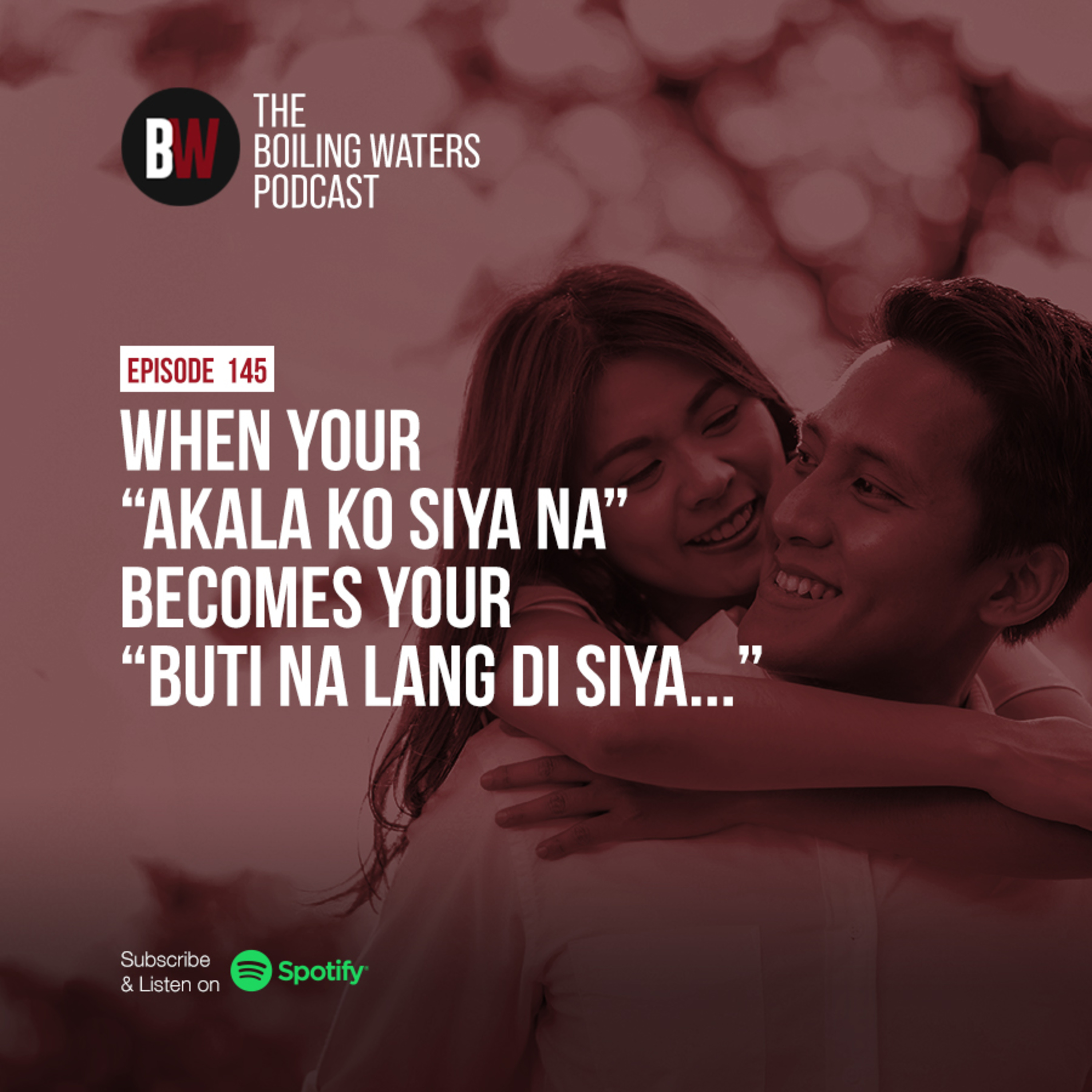 145. When Your “Akala Ko Siya Na” Becomes Your “Buti Na Lang Di Siya...”