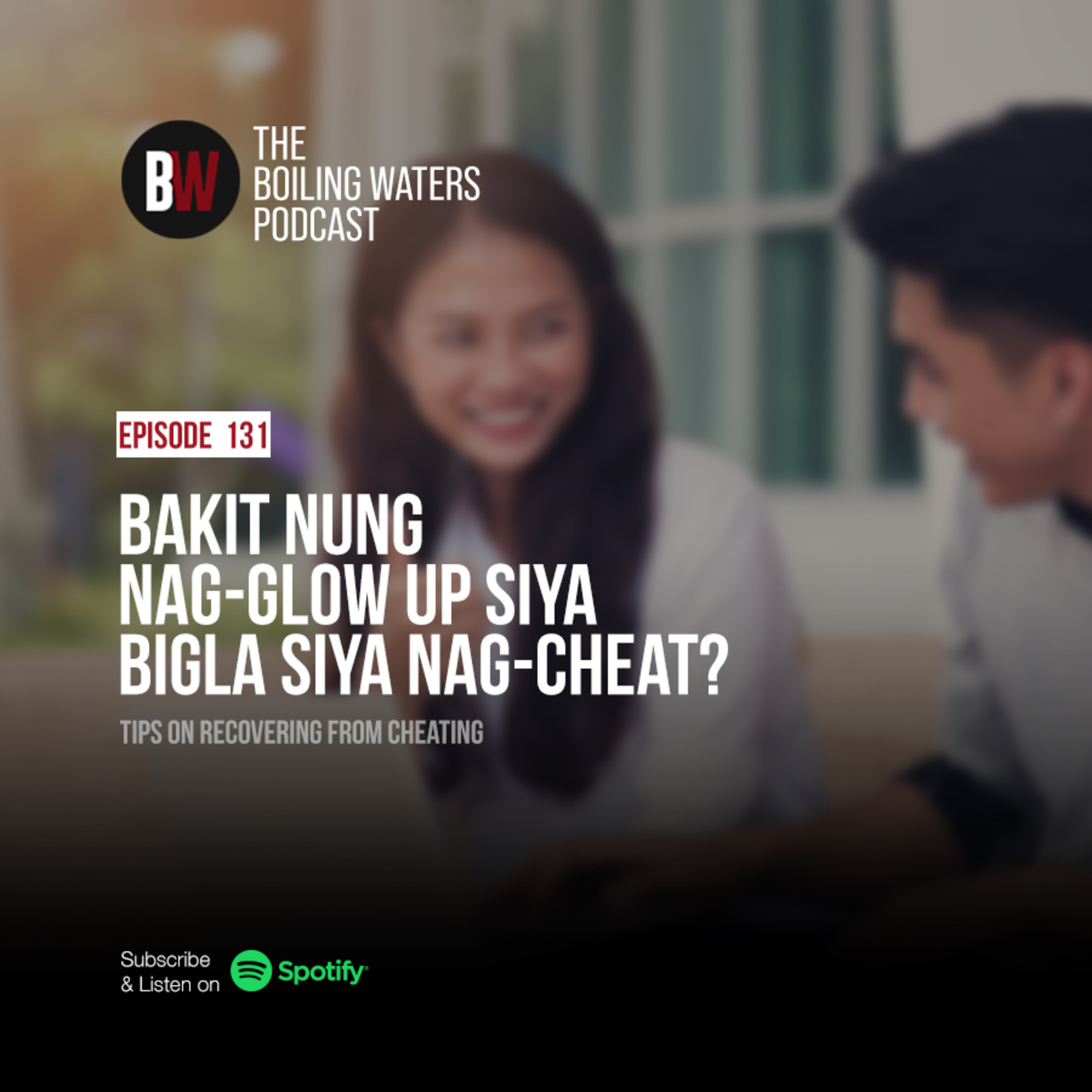 131. Bakit Nung Nag-Glow Up Siya Bigla Siya Nag-Cheat?