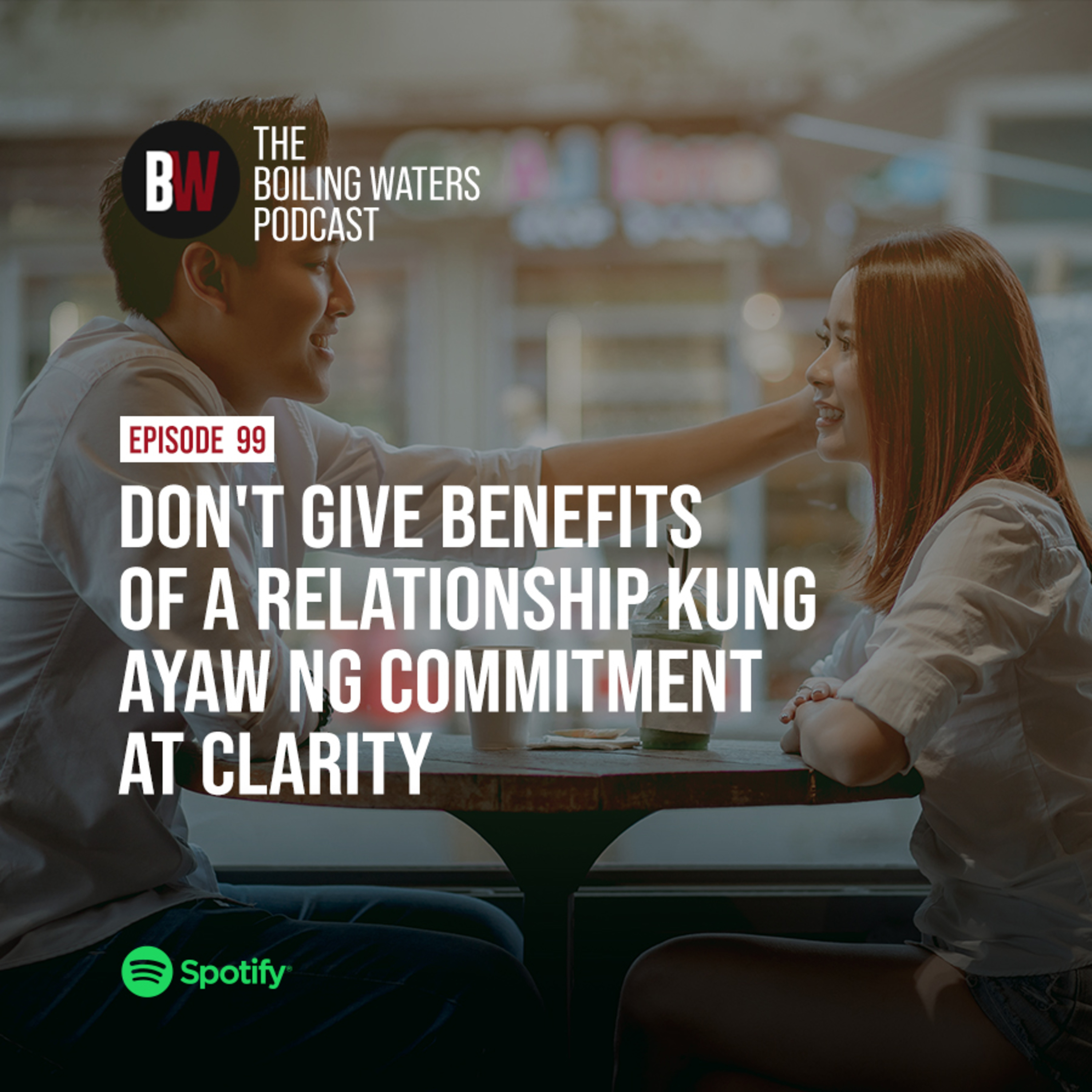 99. Don't Give Benefits of a Relationship Kung Ayaw ng Commitment at Clarity
