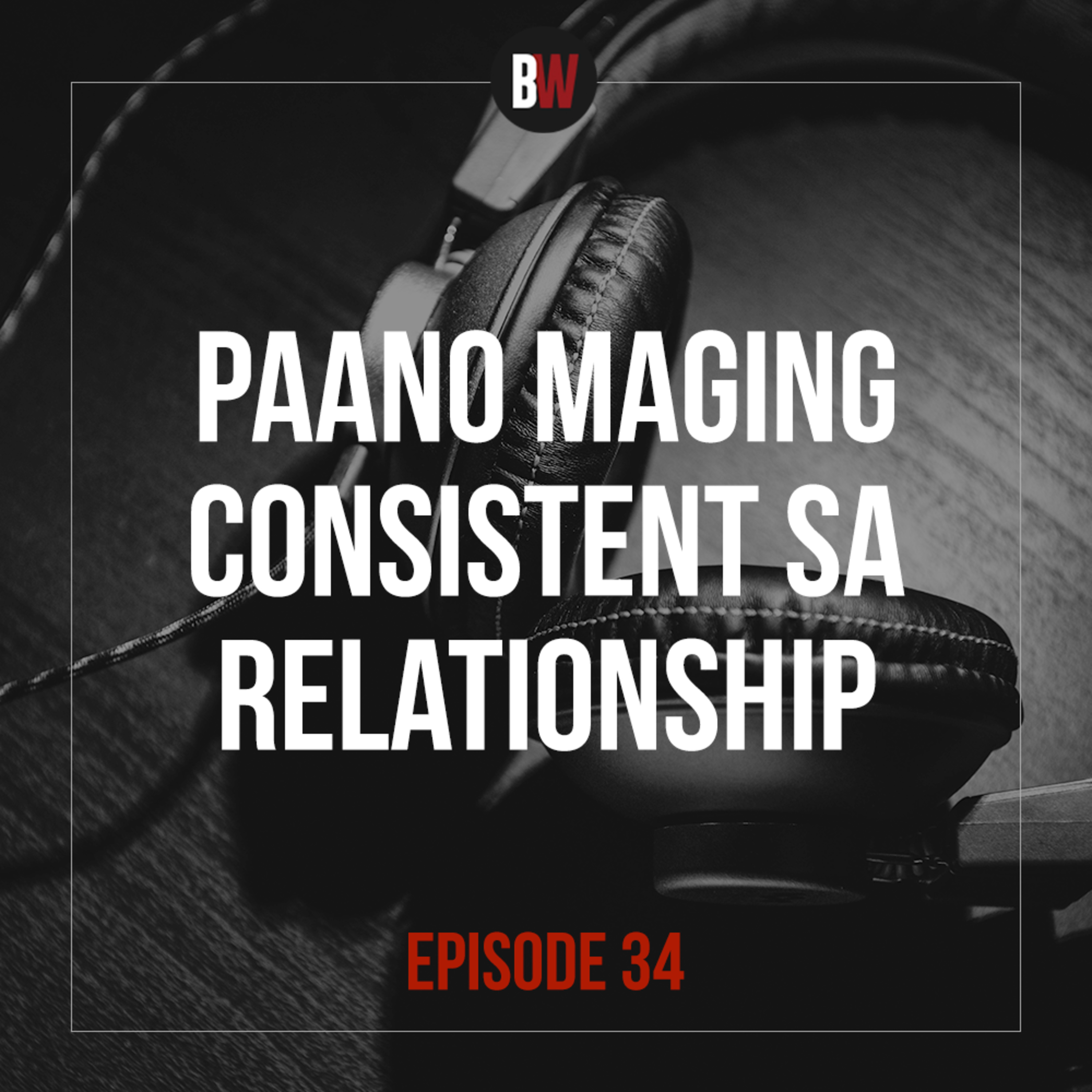 34. Paano Maging Consistent sa Relationship
