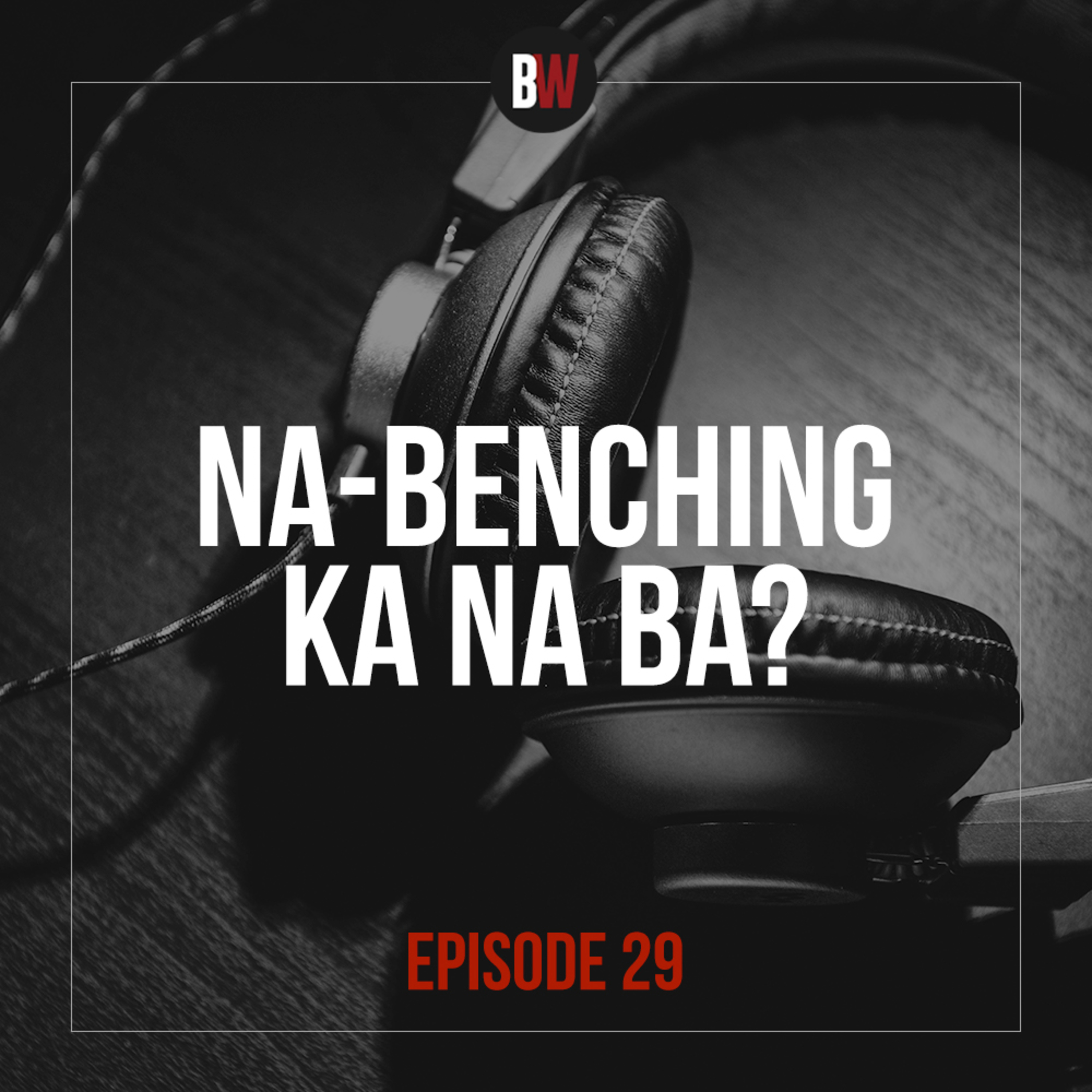 29. Na Benching Ka Na Ba?