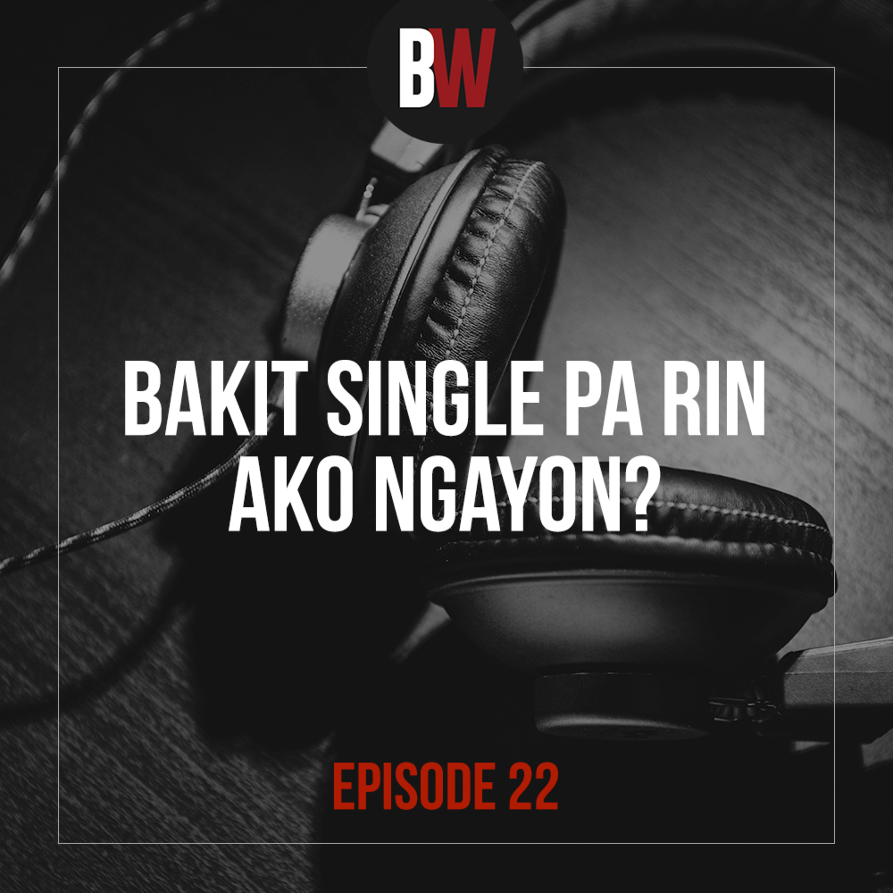 22. Bakit Single Pa Rin Ako Ngayon?