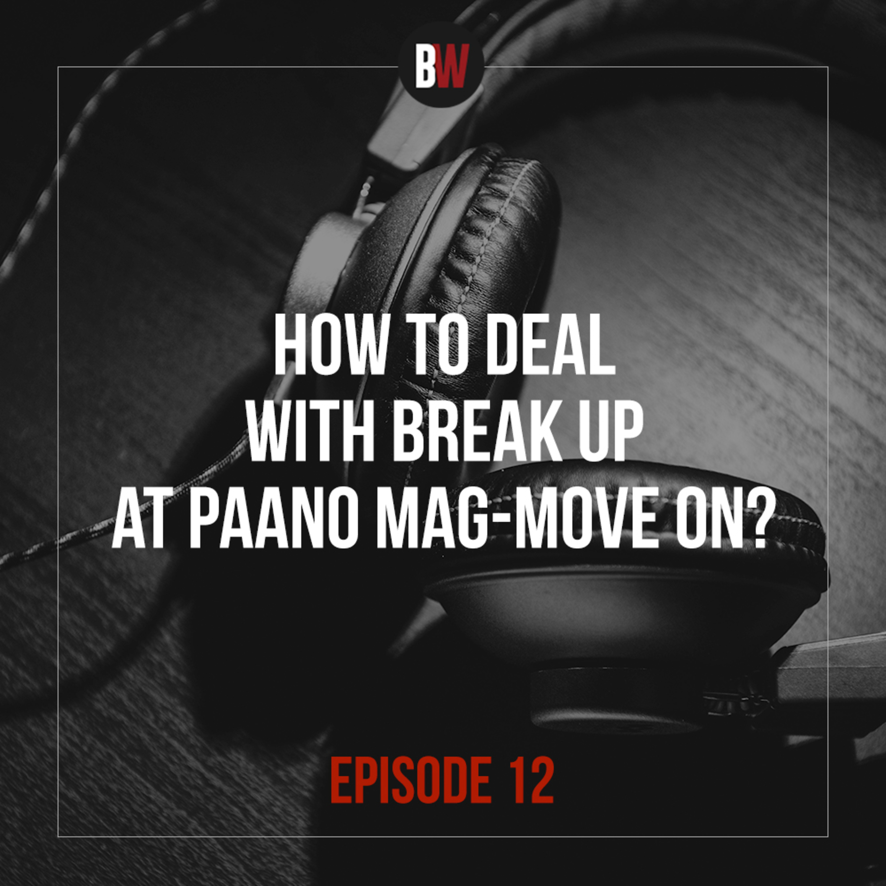 12. How to Deal with Break Up at Paano Mag Move On? episode artwork