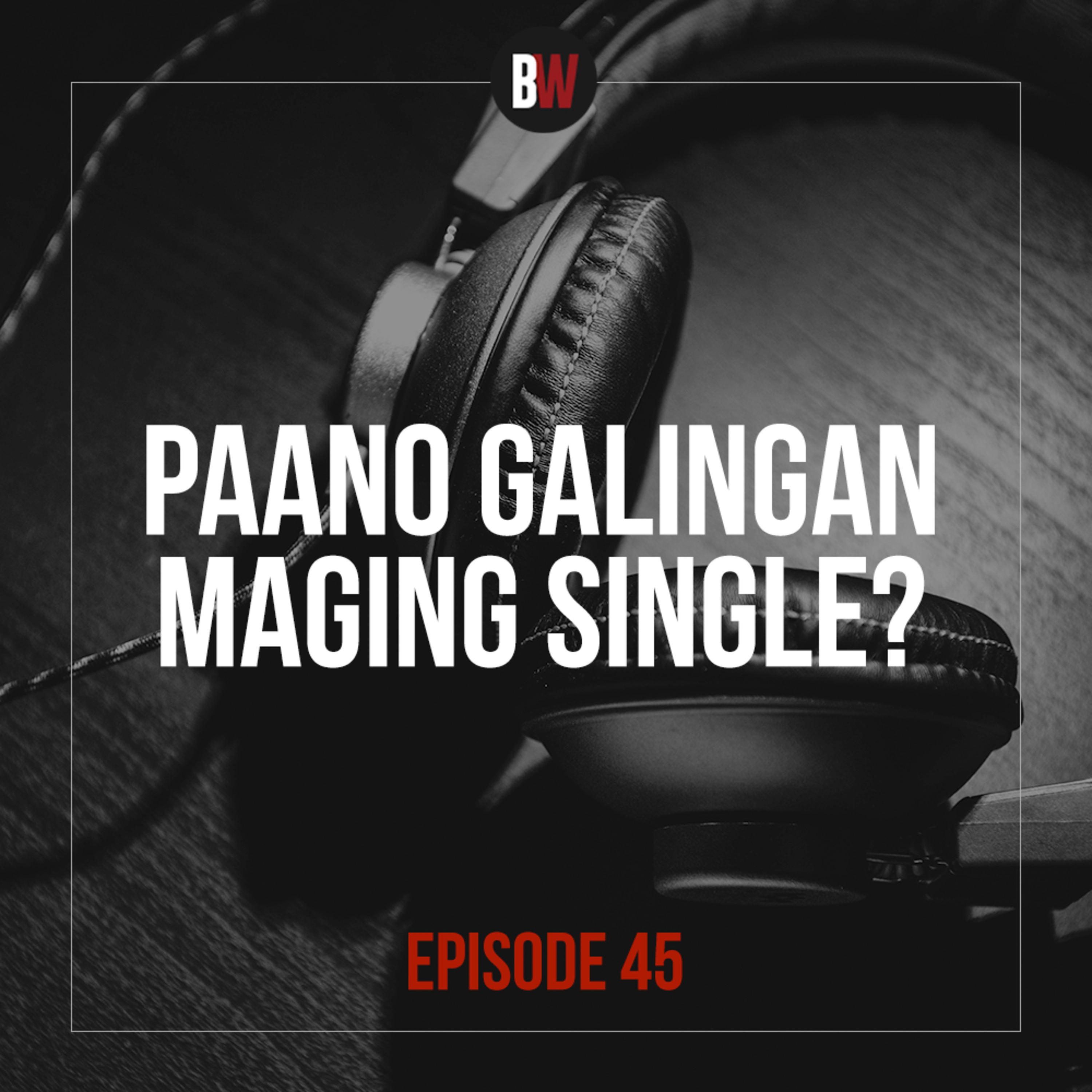 45. Paano Galingan Maging Single? Part 3