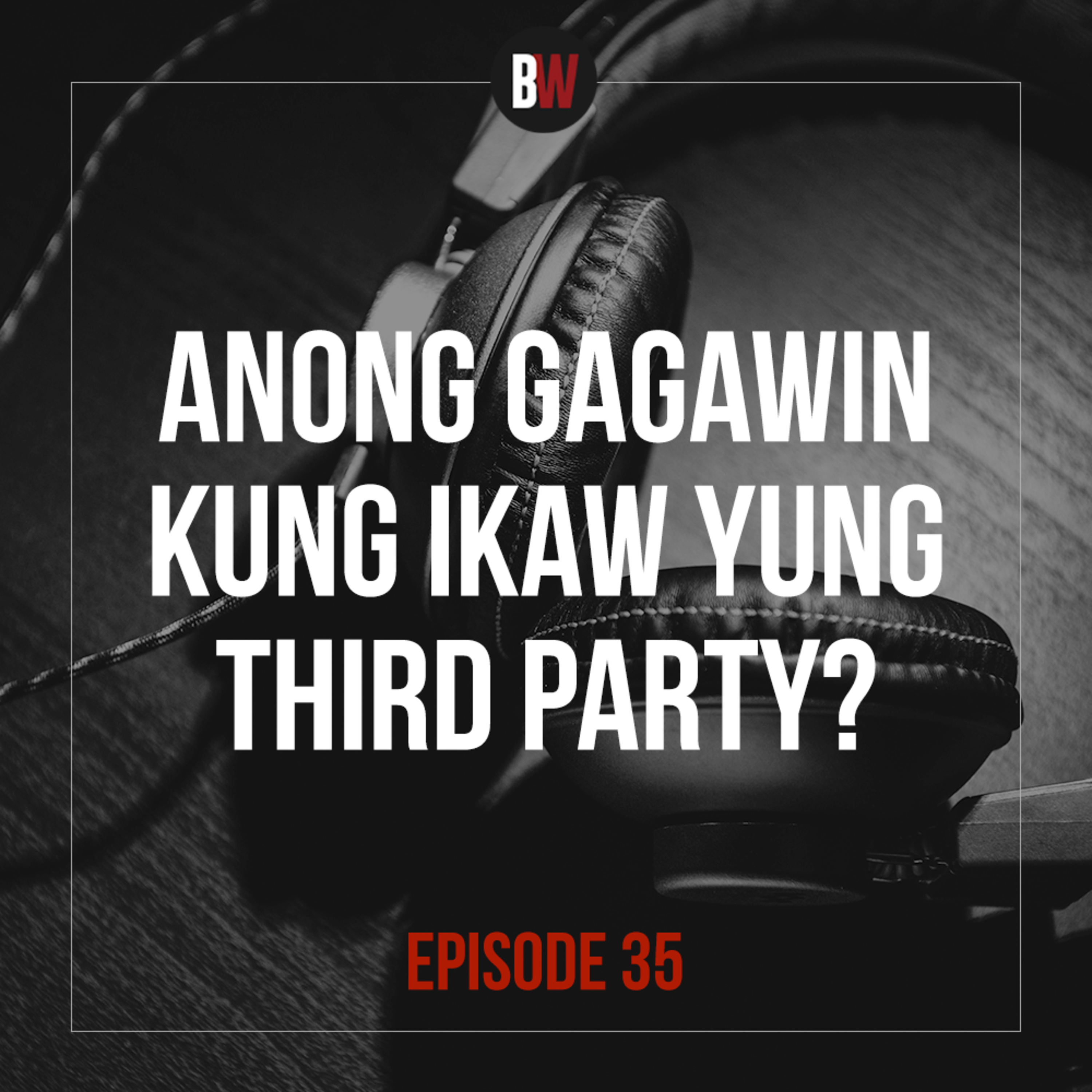 35. Anong Gagawin Kung Ikaw Yung Third Party?