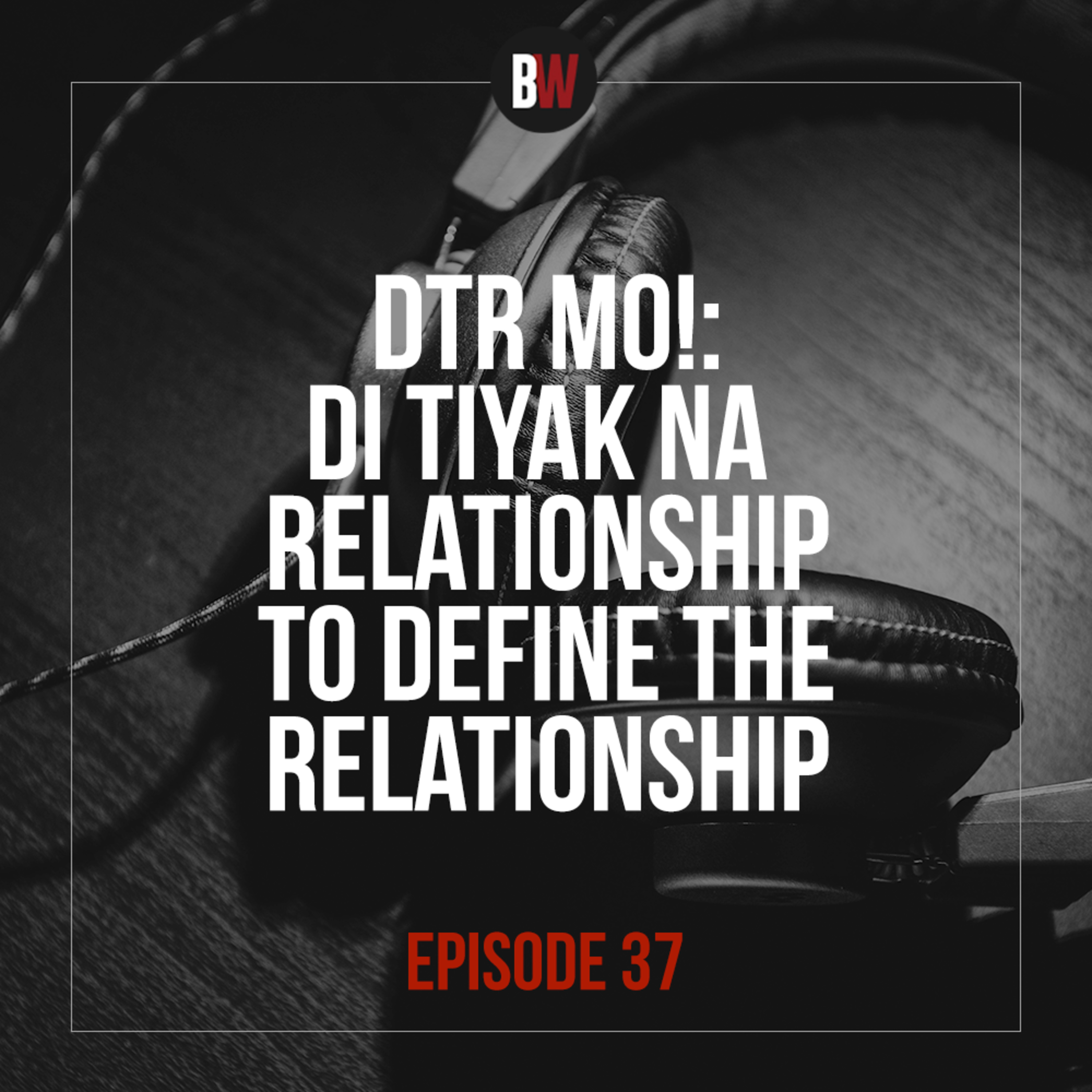37. DTR mo! Di Tiyak ni Relationship to Define The Relationship