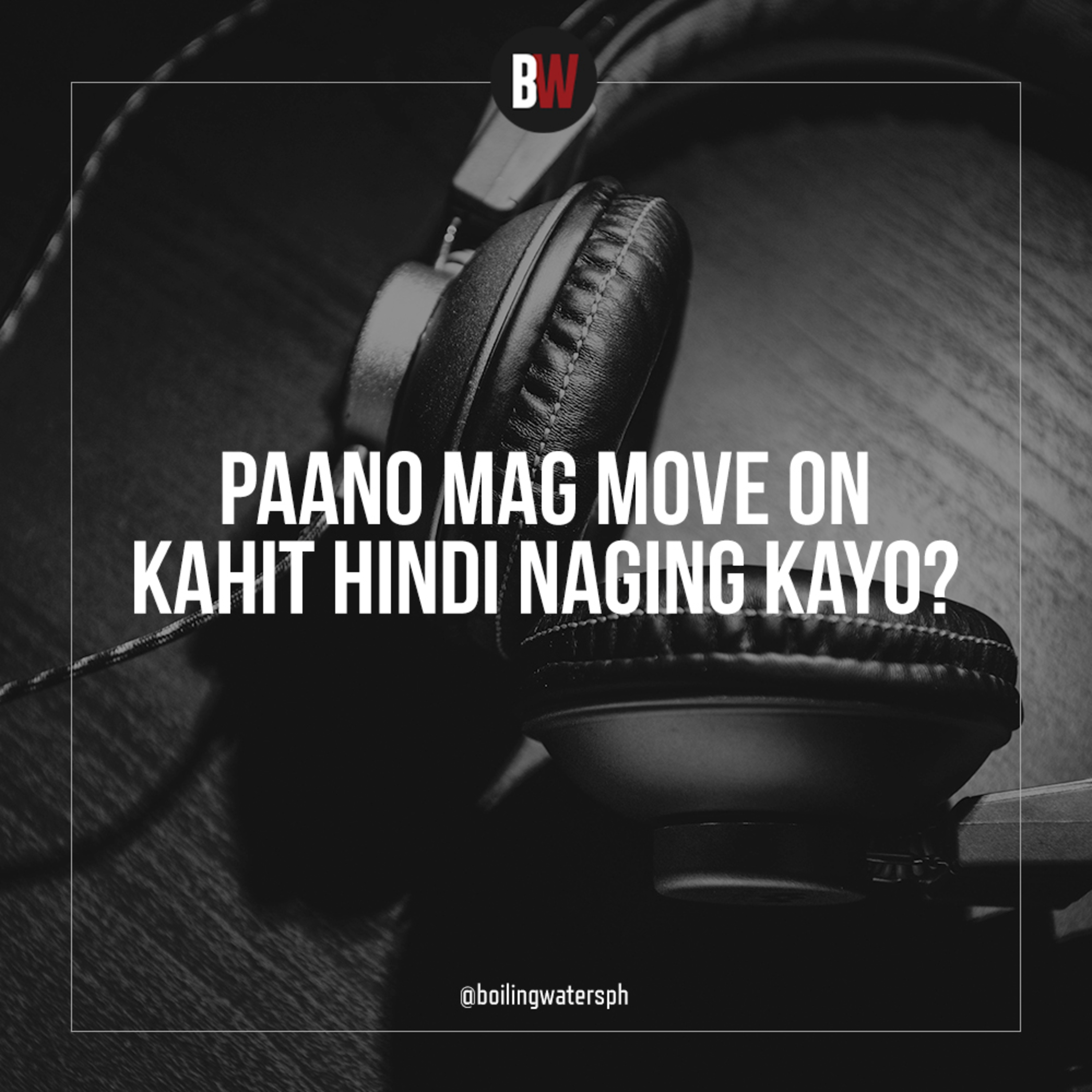 4. Paano Mag-Move On Kahit Hindi Naging Kayo?