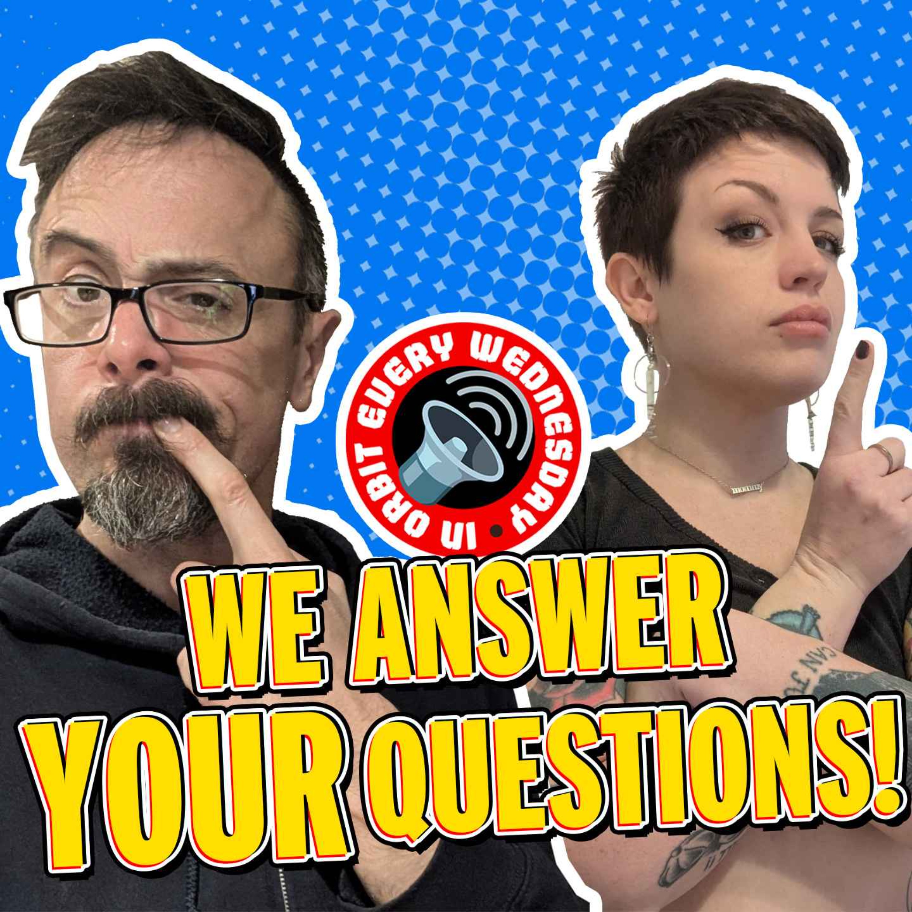 We answer YOUR questions — In Orbit Every Wednesday