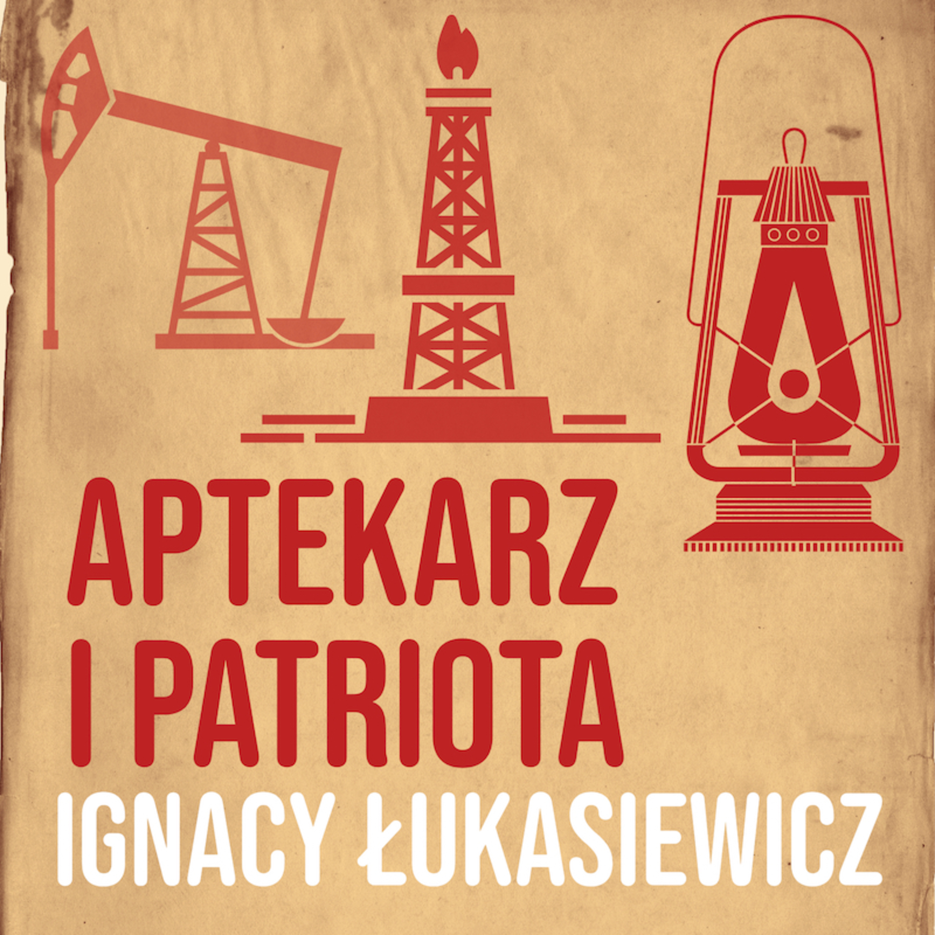 Aptekarz i patriota. Ignacy Łukasiewicz [część 1]