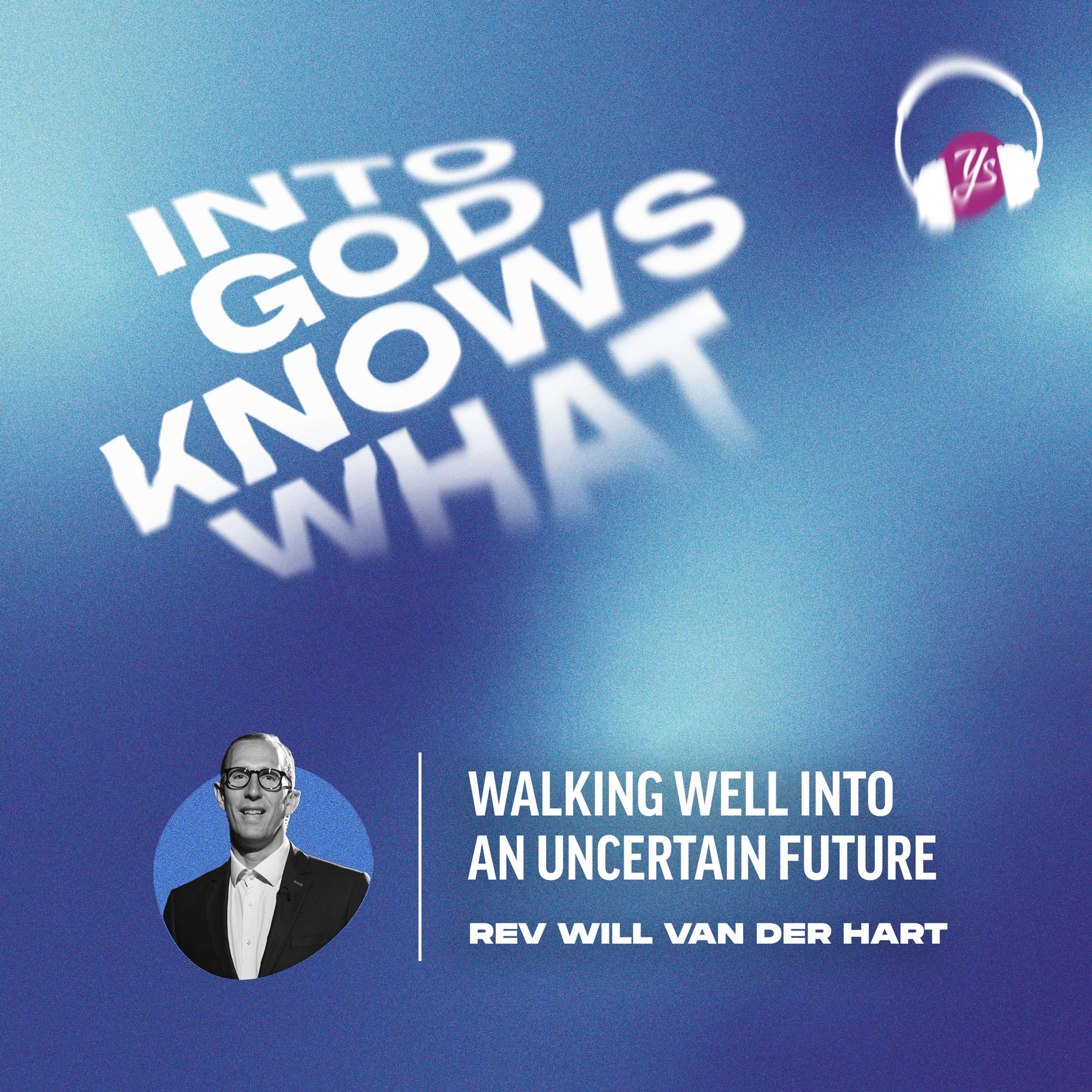 Walking well into an uncertain future - Rev. Will Van Der Hart | Into God Knows What | Episode 260