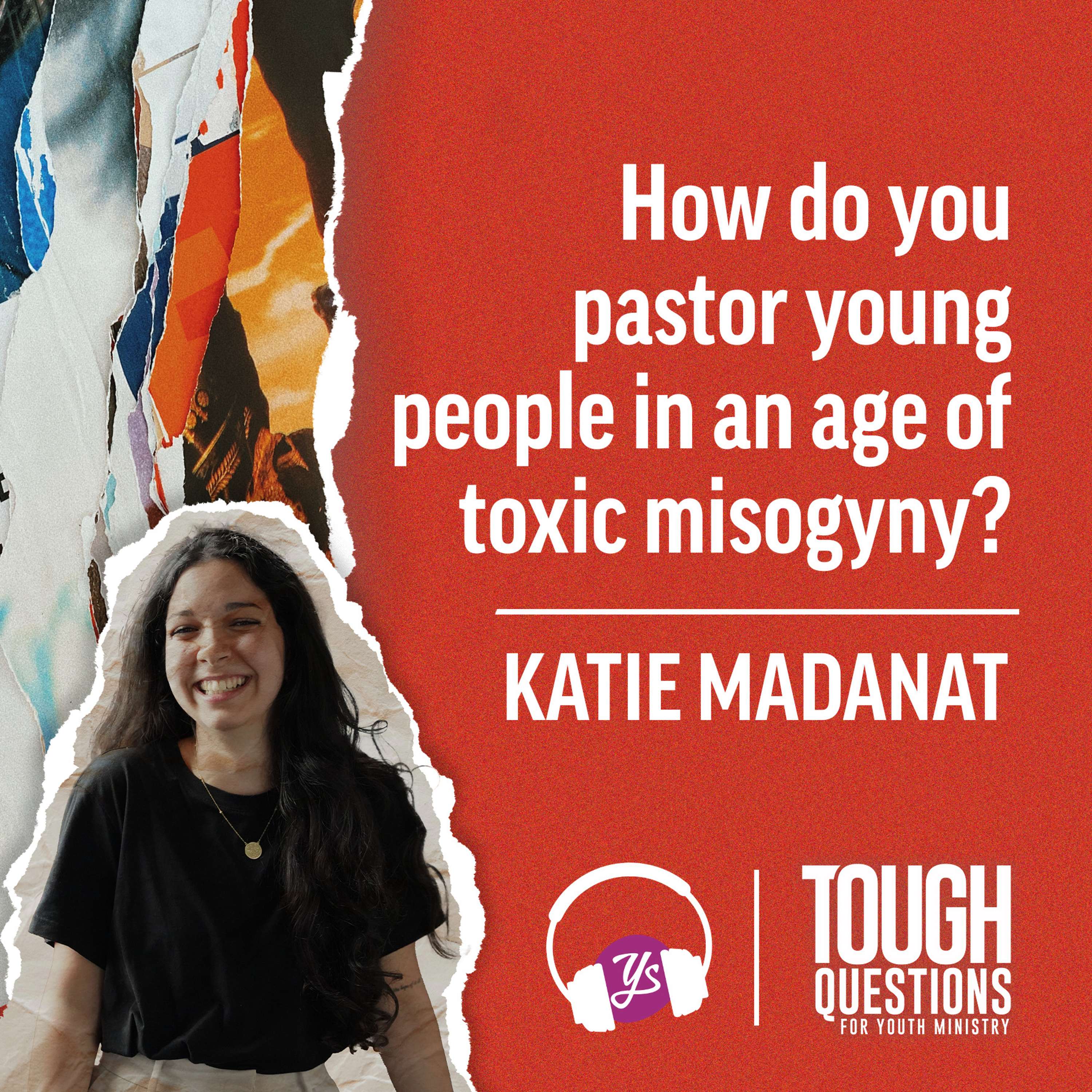 How do you pastor young people in an age of toxic misogyny? | Katie Madanat | Tough Questions in Youth Ministry | Episode 241 episode artwork