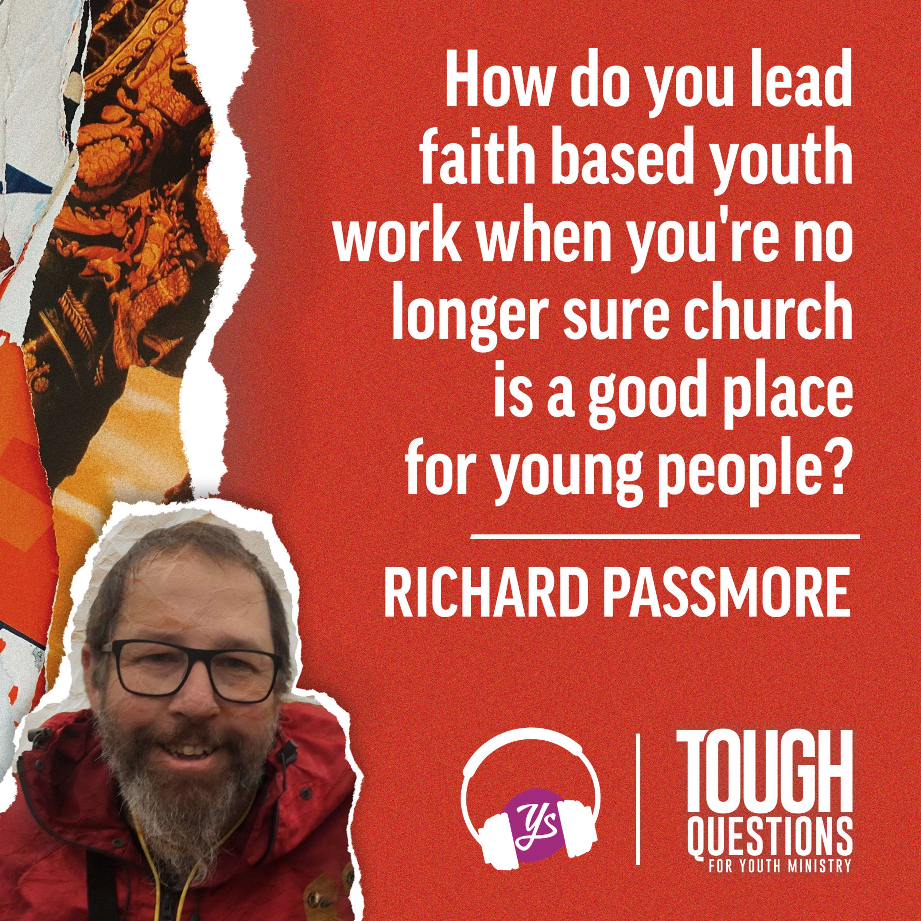 How do you lead faith based youth work when you're no longer sure church is a good place for young people? | Richard Passmore | Tough Questions in Youth Ministry | Episode 237 episode artwork