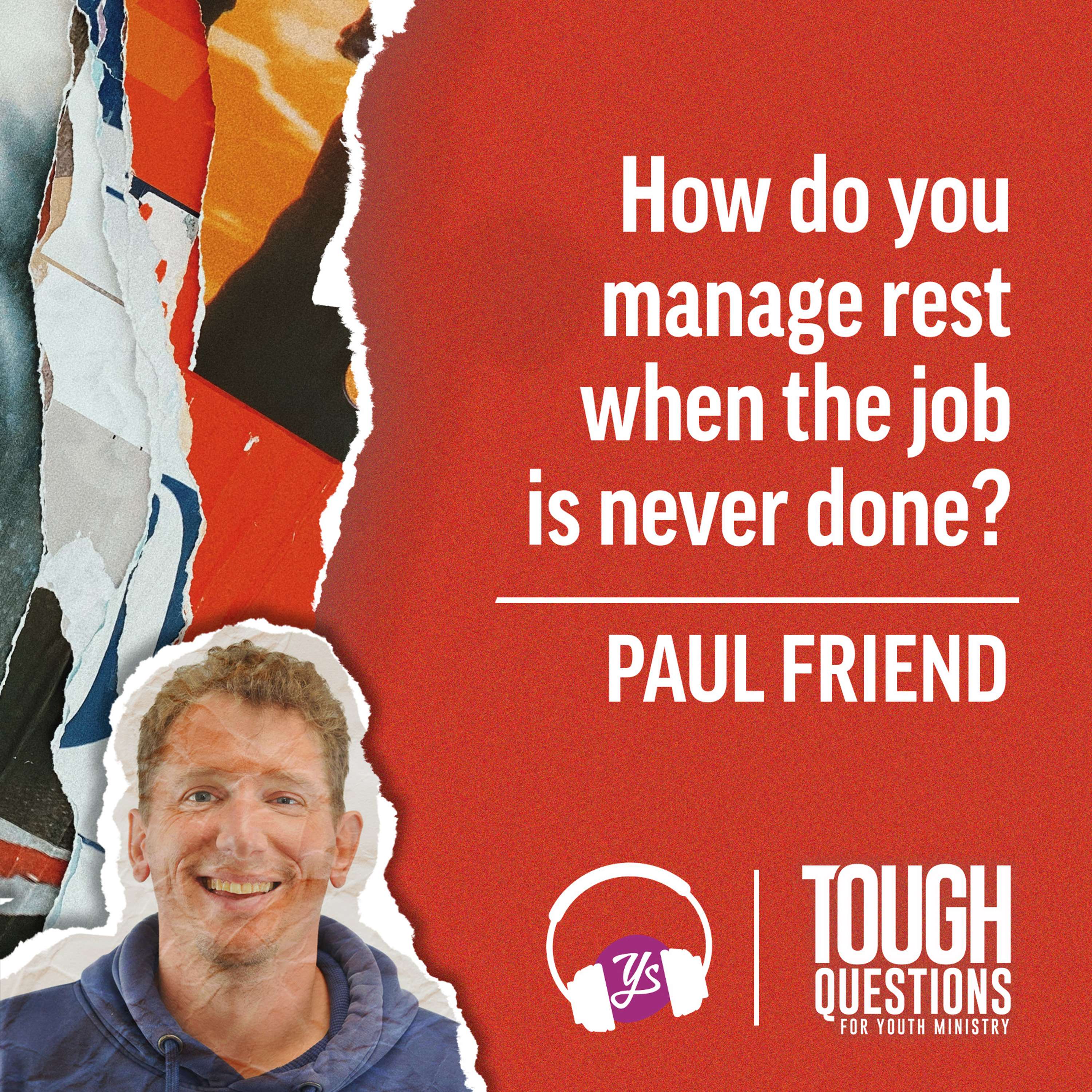 How do you manage rest when the job is never done? | Paul Friend | Tough Questions in Youth Ministry | Episode 236 episode artwork