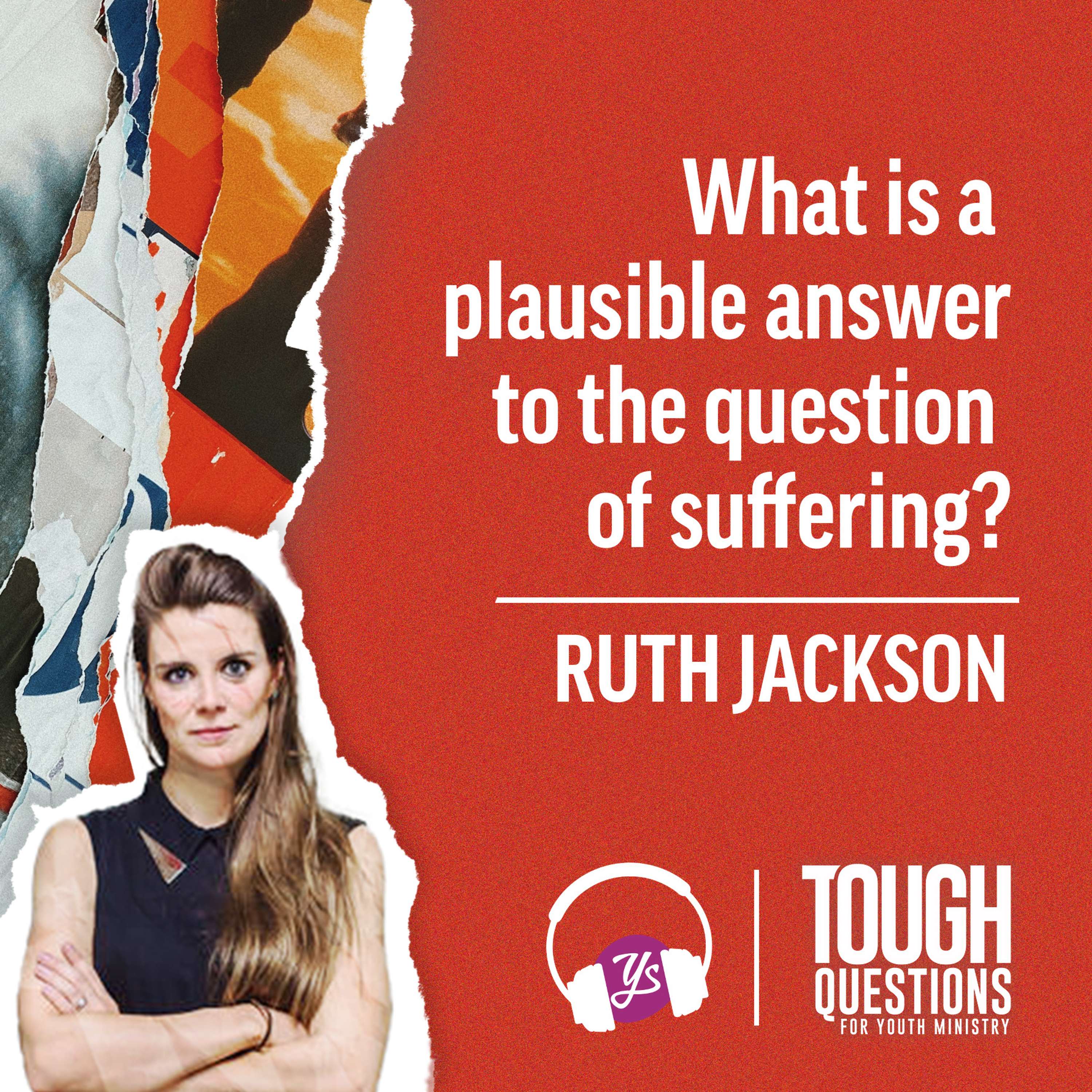 What is a plausible answer to the question of suffering? | Ruth Jackson | Tough Questions in Youth Ministry | Episode 234 episode artwork