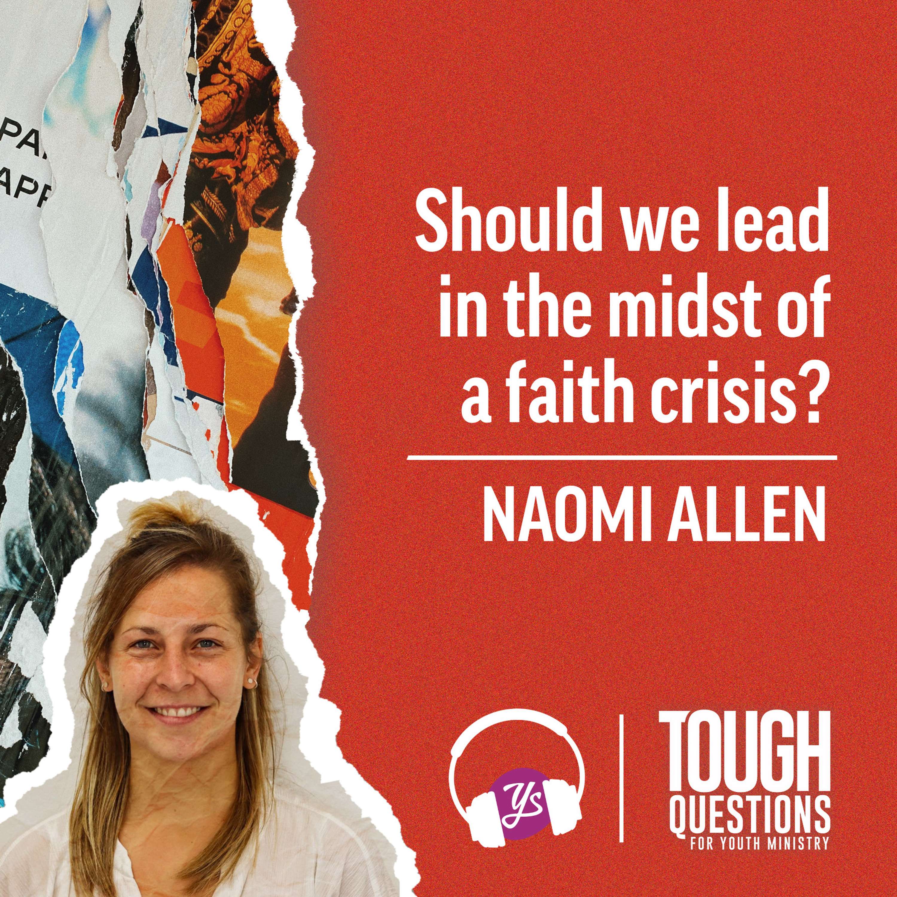 Should we lead in the midst of a faith crisis? | Naomi Allen | Tough Questions for Youth Ministry | Episode 233 episode artwork