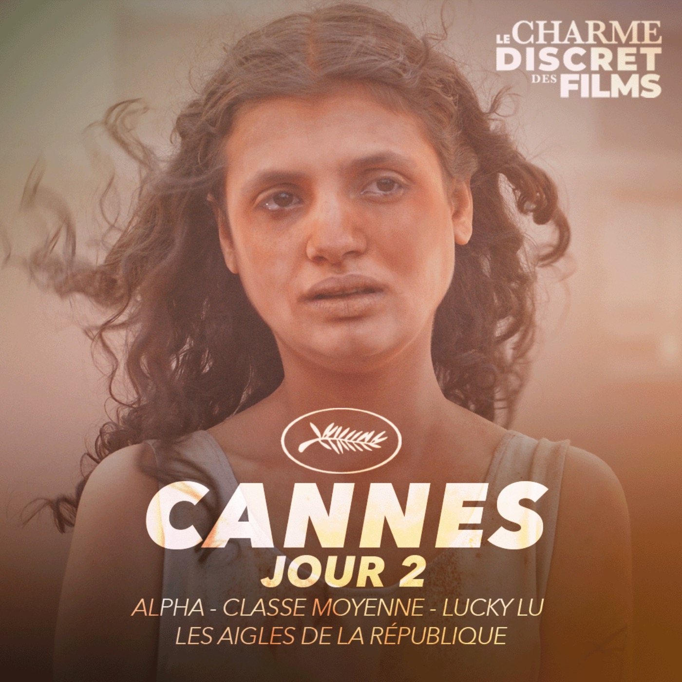LCDDF CANNES • JOUR 2 (Alpha, Classe Moyenne, Lucky Lu, Les Aigles de la République) episode artwork