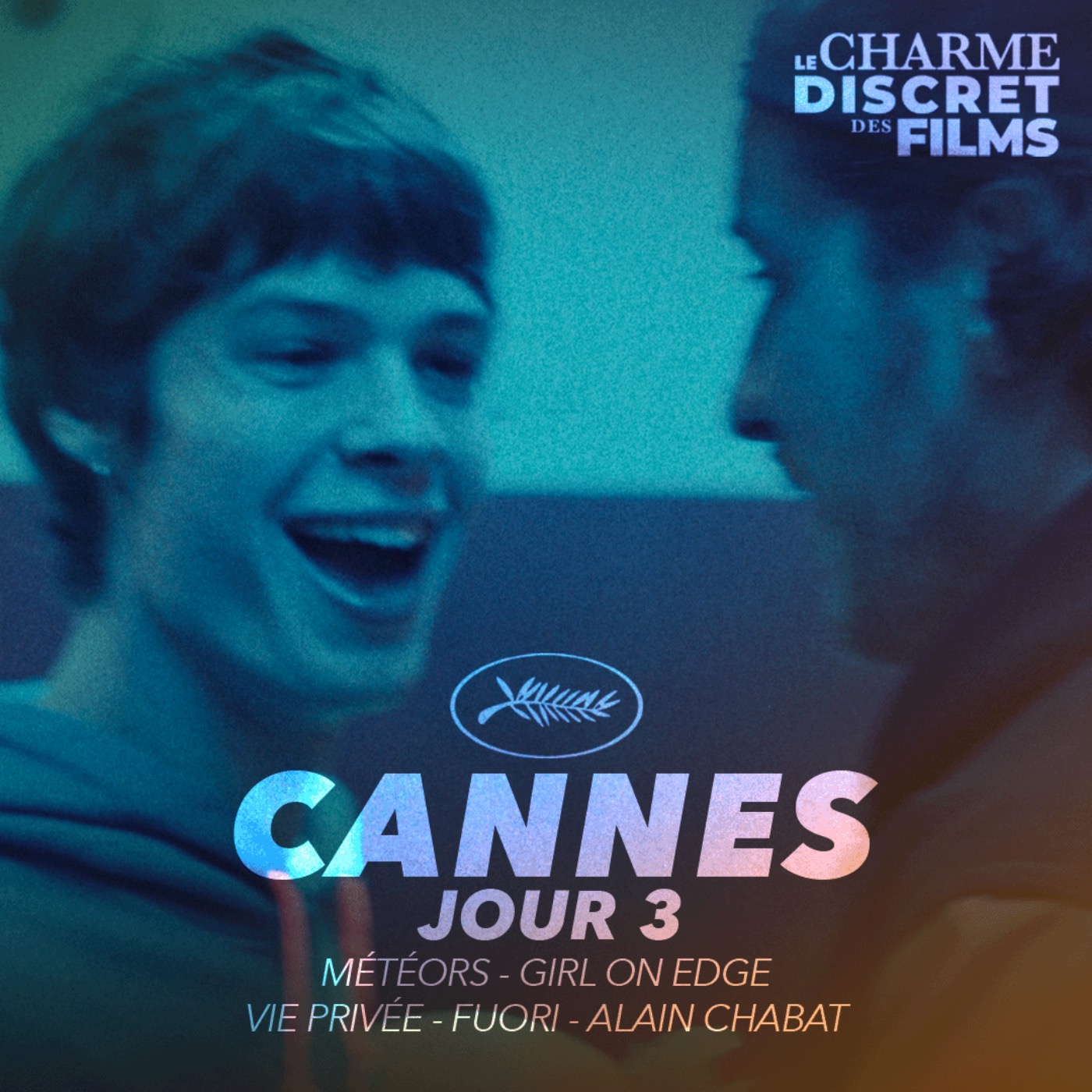 LCDDF CANNES • JOUR 3 (Météors, Girl on Edge, Vie Privée, Fuori, Alain Chabat) episode artwork