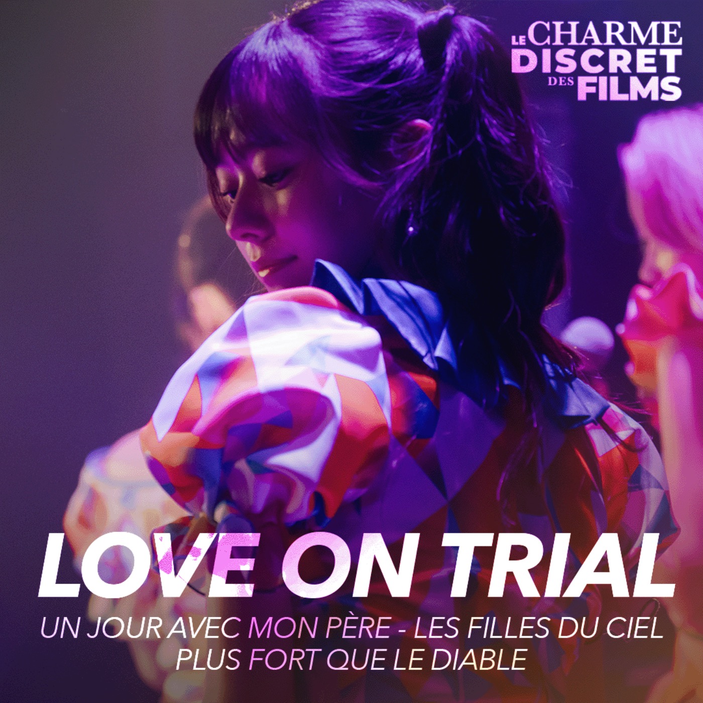 LCDDF #70 • LOVE ON TRIAL (Un Jour avec mon Père, Les Filles du Ciel, Plus Fort que le Diable) episode artwork